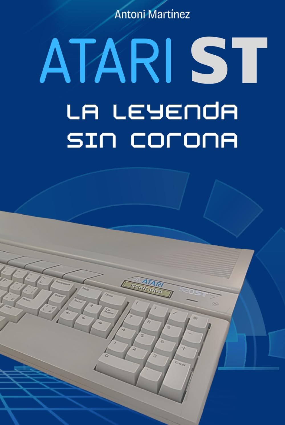 Libro: ATARI ST: La leyenda sin corona (Spanish Edition)
