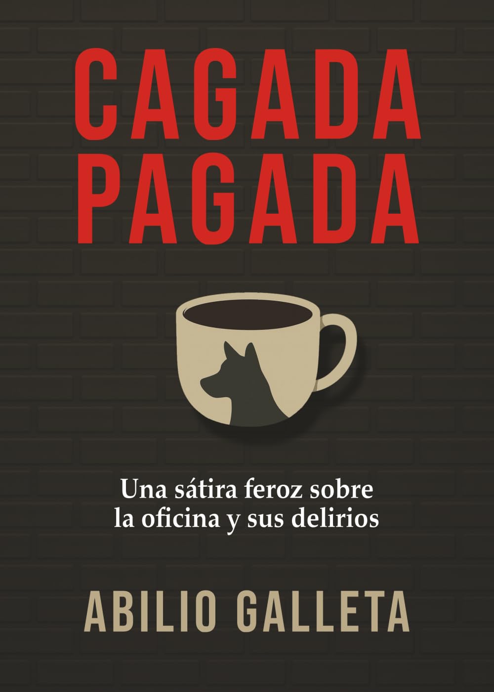 Libro: Cagada Pagada: Una sátira feroz sobre la oficina y sus delirios (Spanish Edition)