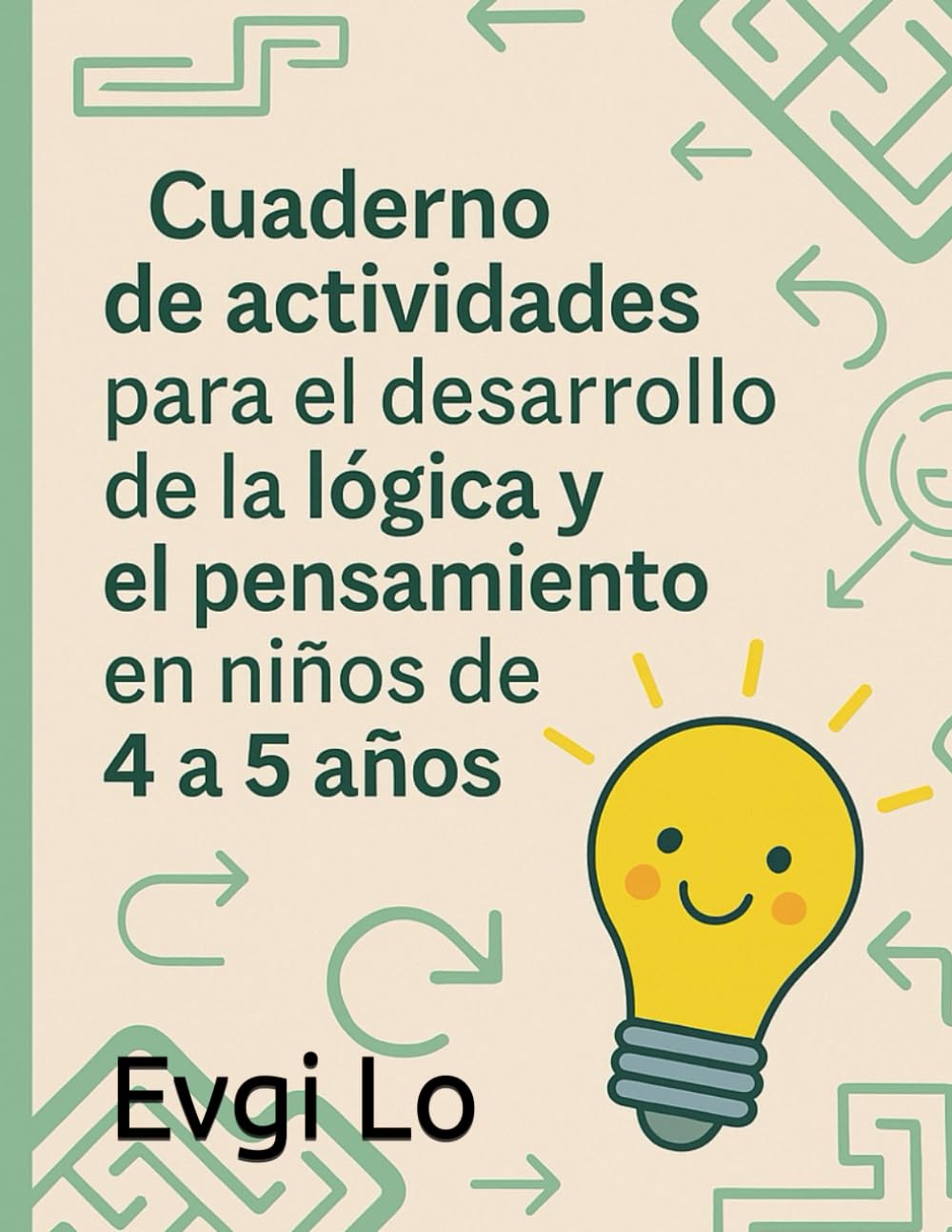 Libro: CUADERNO DE ACTIVIDADES con ejercicios para desarrollar LA LÓGICA Y EL PENSAMIENTO en niños de 4 a 5 años (Spanish Edition)