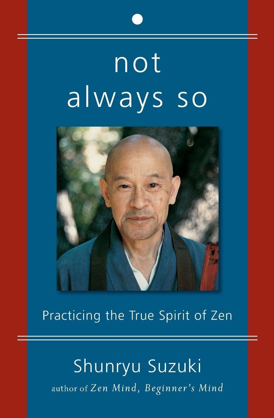 Libro: Not Always So: Practicing the True Spirit of Zen – The Final Teachings of Shunryu Suzuki to Empower Your Freedom