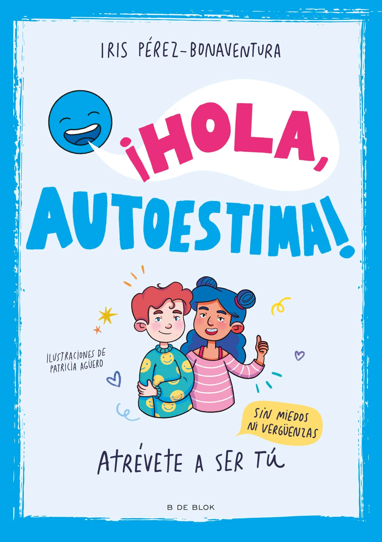 ¡Hola, autoestima!: Atrévete a ser tú sin miedos ni vergüenzas (Libros para adolescentes)
