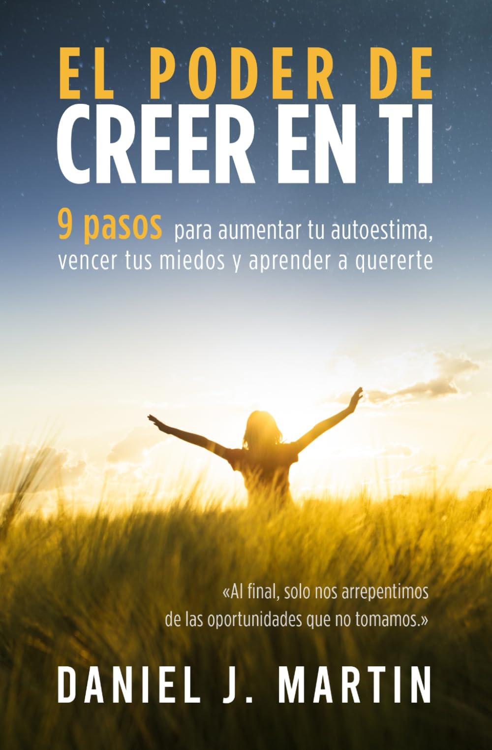Libro: El poder de creer en ti: 9 pasos para aumentar tu autoestima, vencer tus miedos y aprender a quererte (El poder está dentro de ti)