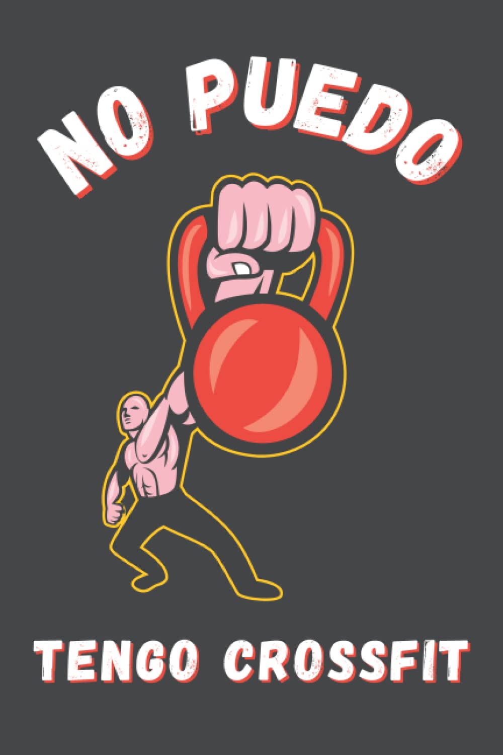 Libro: NO PUEDO, TENGO CROSSFIT: DIVERTIDO CUADERNO DE NOTAS, DIARIO O AGENDA | Regalos originales y creativos para los amantes de este deporte | Cumpleaños, Navidad, Aniversario. (Spanish Edition)