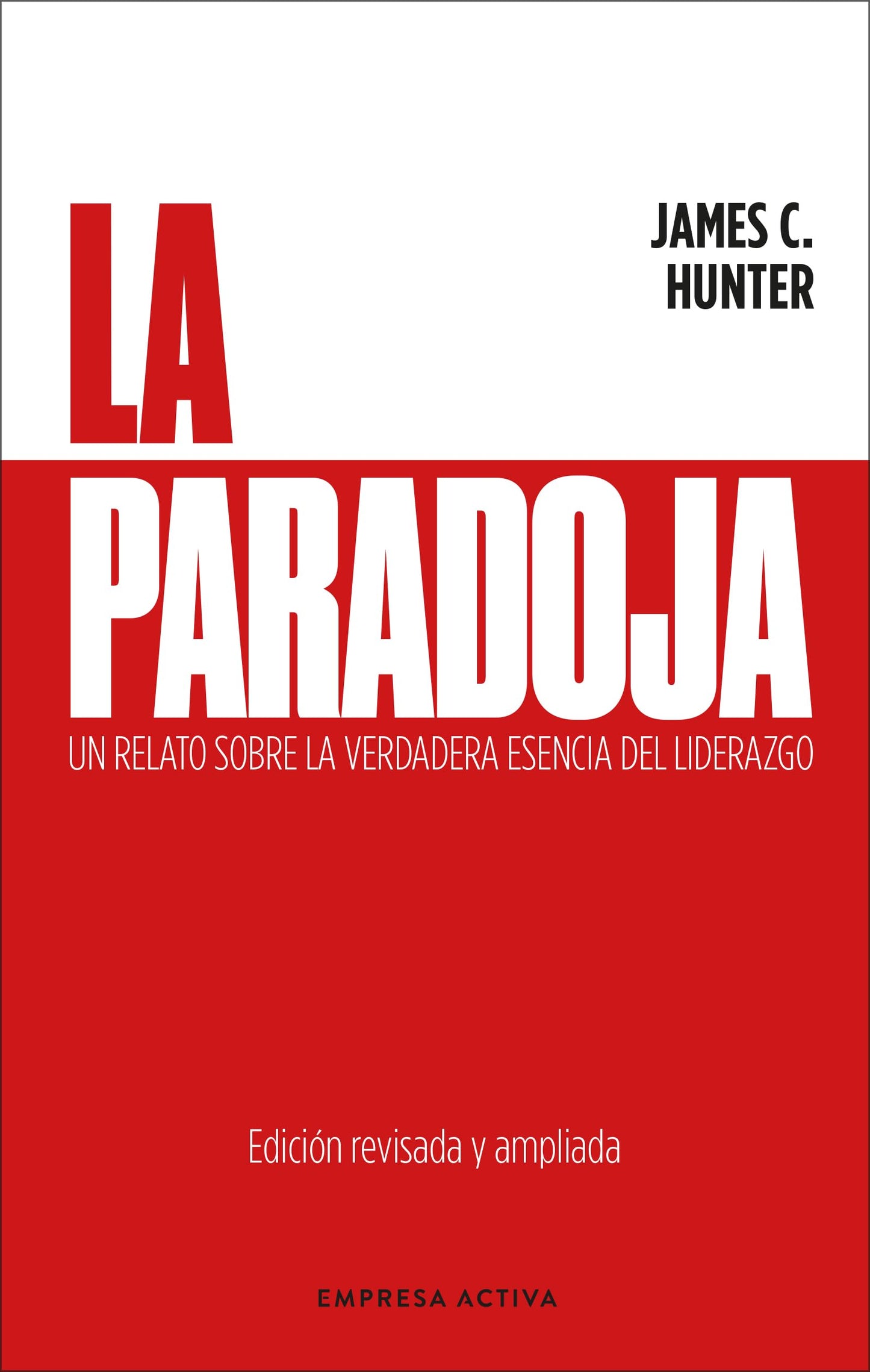 La paradoja: Un relato sobre la verdadera esencia del liderazgo (EMPRESA ACTIVA)