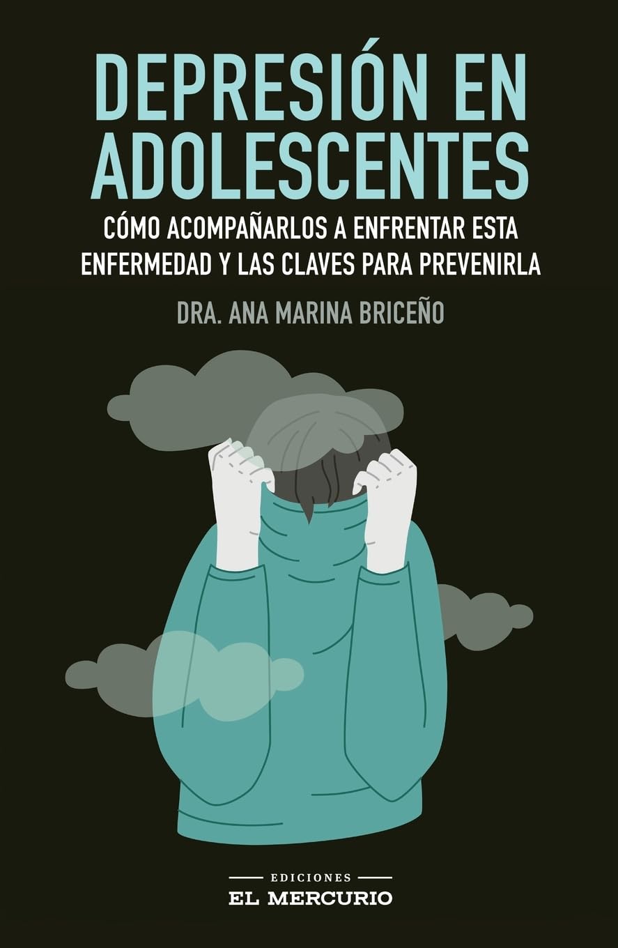 Libro: Depresión en adolescentes: Cómo acompañarlos a enfrentar esta enfermedad y las claves para prevenirla (Spanish Edition)