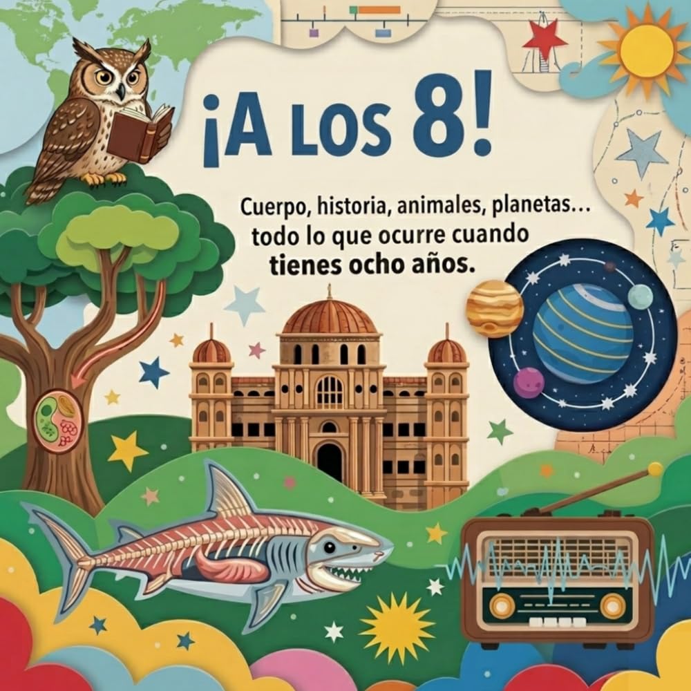 Libro: ¡A los 8!: Cuerpo, historia, animales, planetas... Todo lo que ocurre cuando tienes ocho años. (¡A tu edad!) (Spanish Edition)