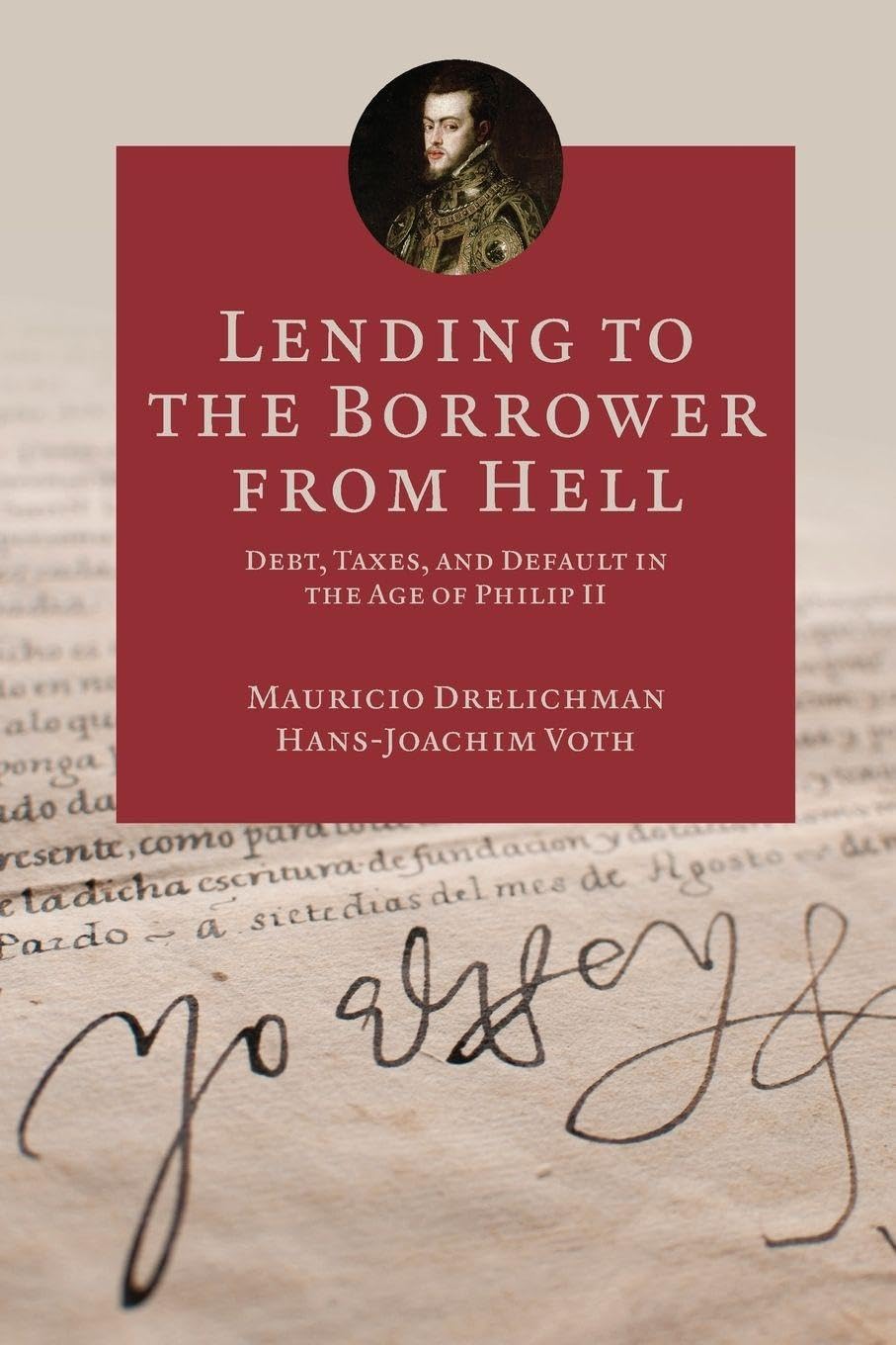 Libro: Lending to the Borrower from Hell: Debt, Taxes, and Default in the Age of Philip II (The Princeton Economic History of the Western World)