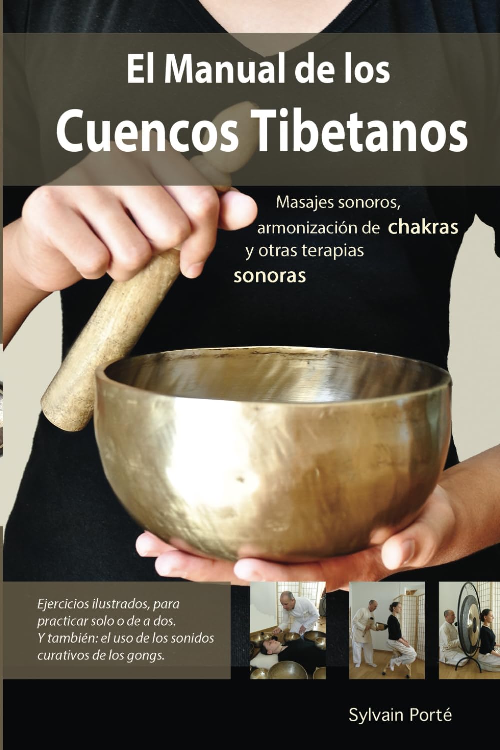 Libro: EL MANUAL DE LOS CUENCOS TIBETANOS: Masajes sonoros, armonización de chakras y otras terapias sonoras.