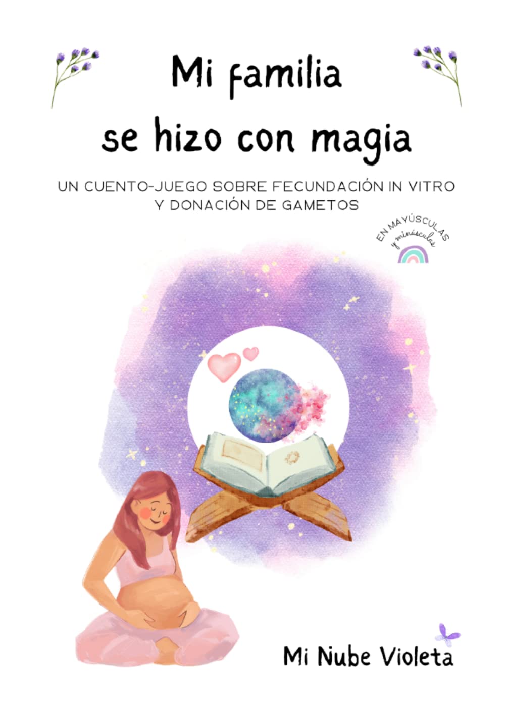 Libro: Mi familia se hizo con magia: Un cuento-juego sobre fecundación in vitro y donación de gametos tanto en mayúsculas como en minúsculas