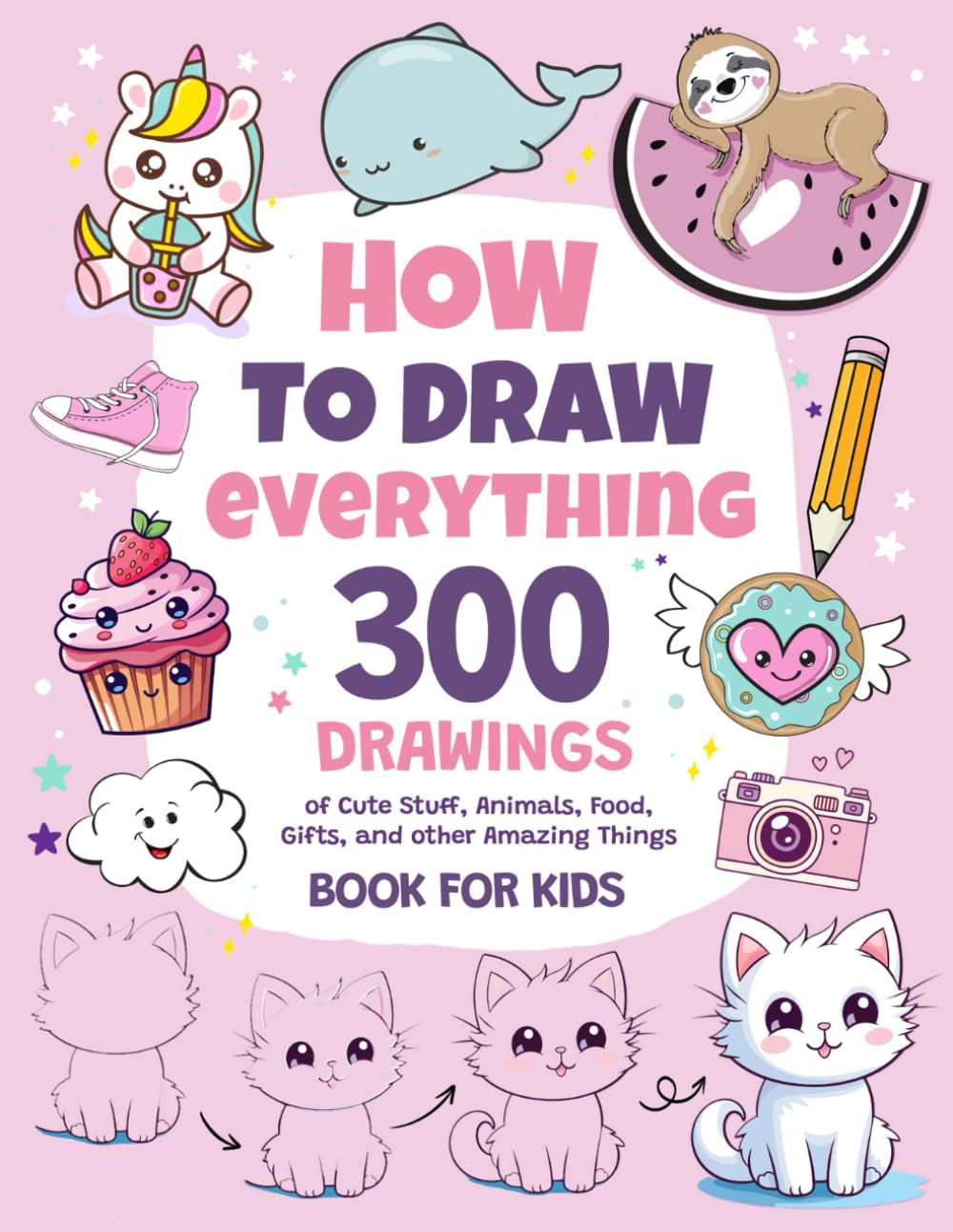 Libro: How To Draw Everything: 300 Drawings of Cute Stuff, Animals, Food, Gifts, and other Amazing Things | Book For Kids