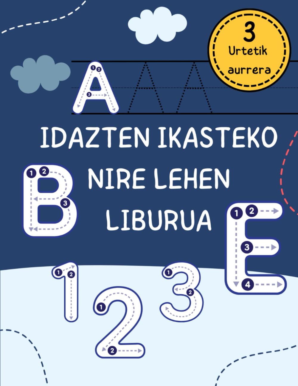 Libro: Idazten Ikasteko Nire Lehen Liburua: Aurreidazketa eta idazketa koadernoa. Letrak eta zenbakiak era dibertigarri batean idazten ikasteko. Arkatzaren ... hobetzeko. 3 urtetik aurrera (Lehen Urratsak)