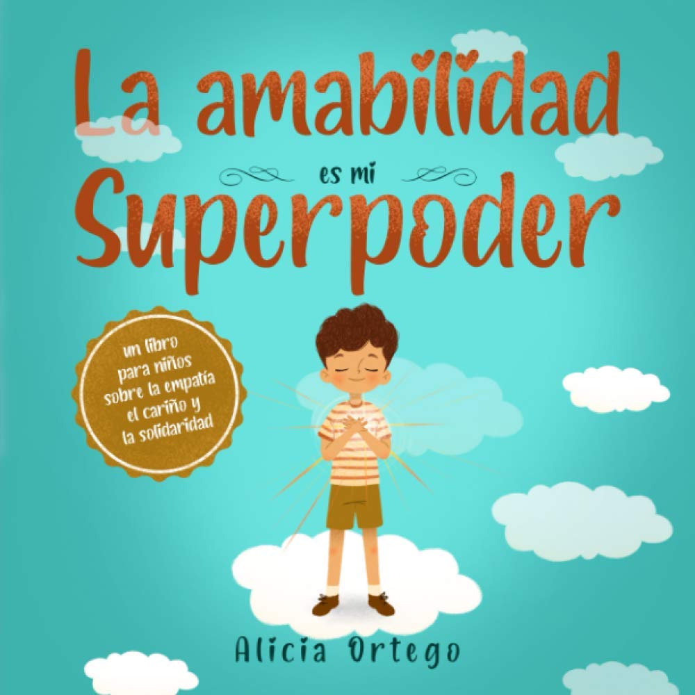 Libro: La amabilidad es mi Superpoder: un libro para niños sobre la empatía, el cariño y la solidaridad (Spanish Edition) (Mis libros de superpoderes)