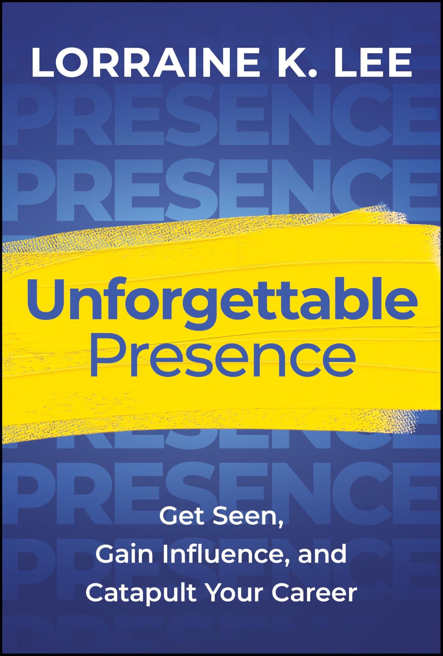 Libro: Unforgettable Presence: Get Seen, Gain Influence, and Catapult Your Career