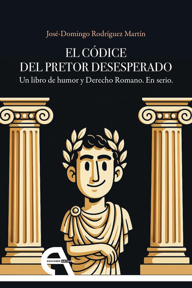 Libro: El códice del Pretor Desesperado: Un libro de humor y Derecho Romano. En serio.: 27 (Filosofía)
