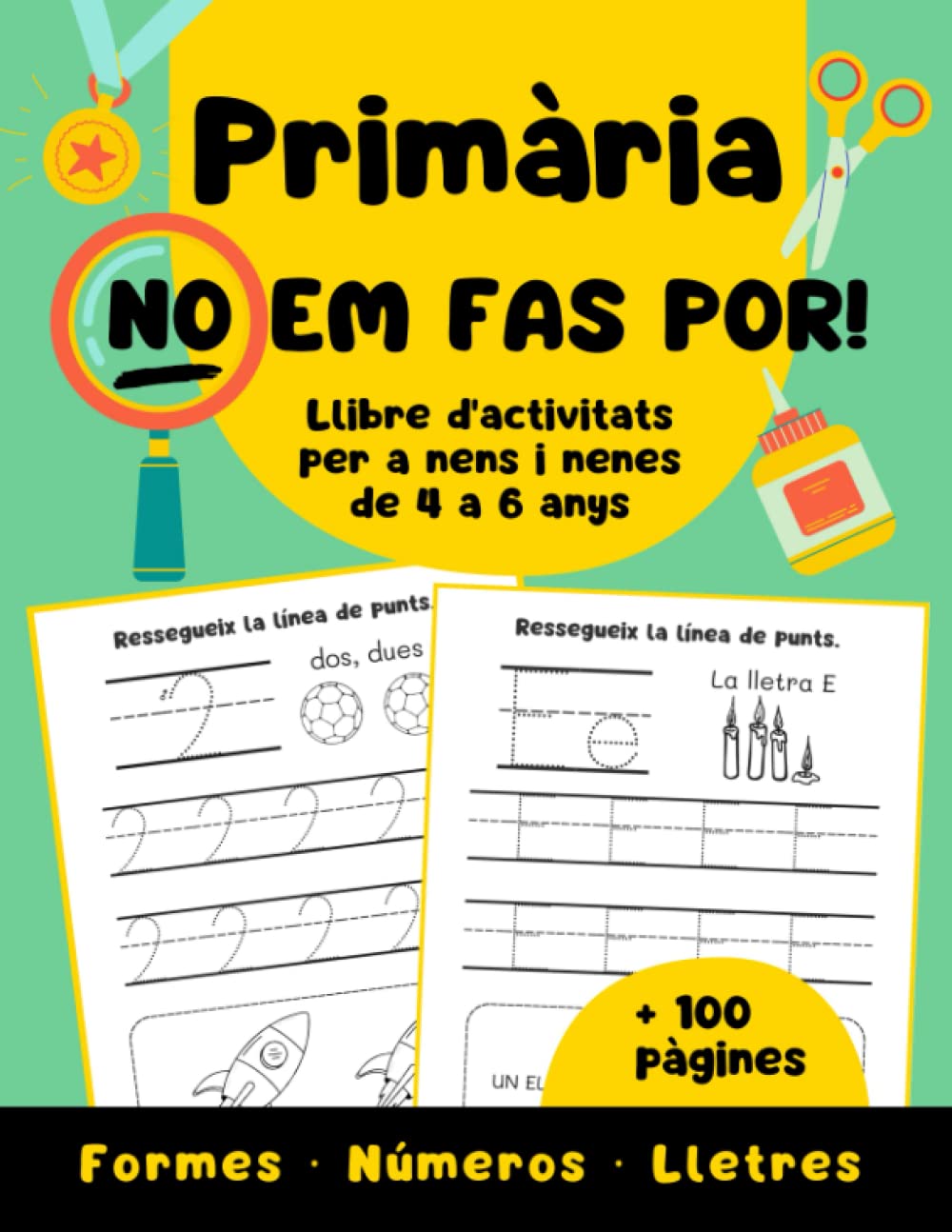 Libro: La Primària NO em fa por: llibre d'activitats per a nens i nenes de 4 a 6 anys | + 100 pàgines d'exercicis per aprendre a escriure, comptar i raonar | ... i comprensió lectora. (Catalan Edition)