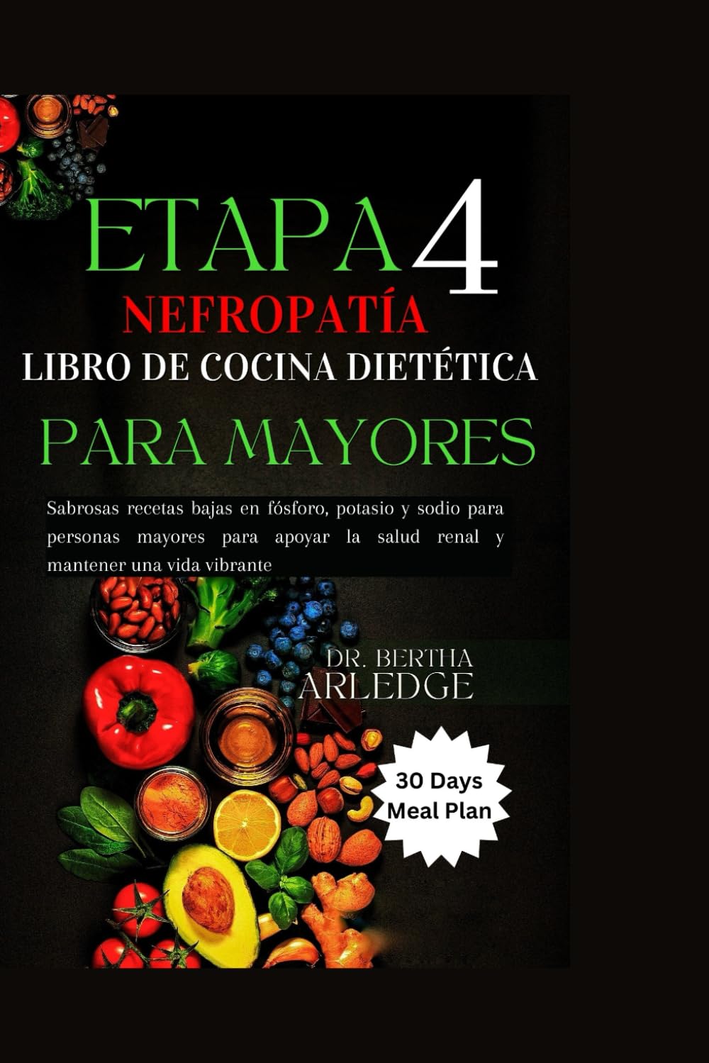 Libro: ENFERMEDAD RENAL EN ETAPA 4 LIBRO DE COCINA DIETÉTICA PARA PERSONAS MAYORES: Sabrosas recetas bajas en fósforo, potasio y sodio para personas mayores ... mantener una vida vibrante (Spanish Edition)