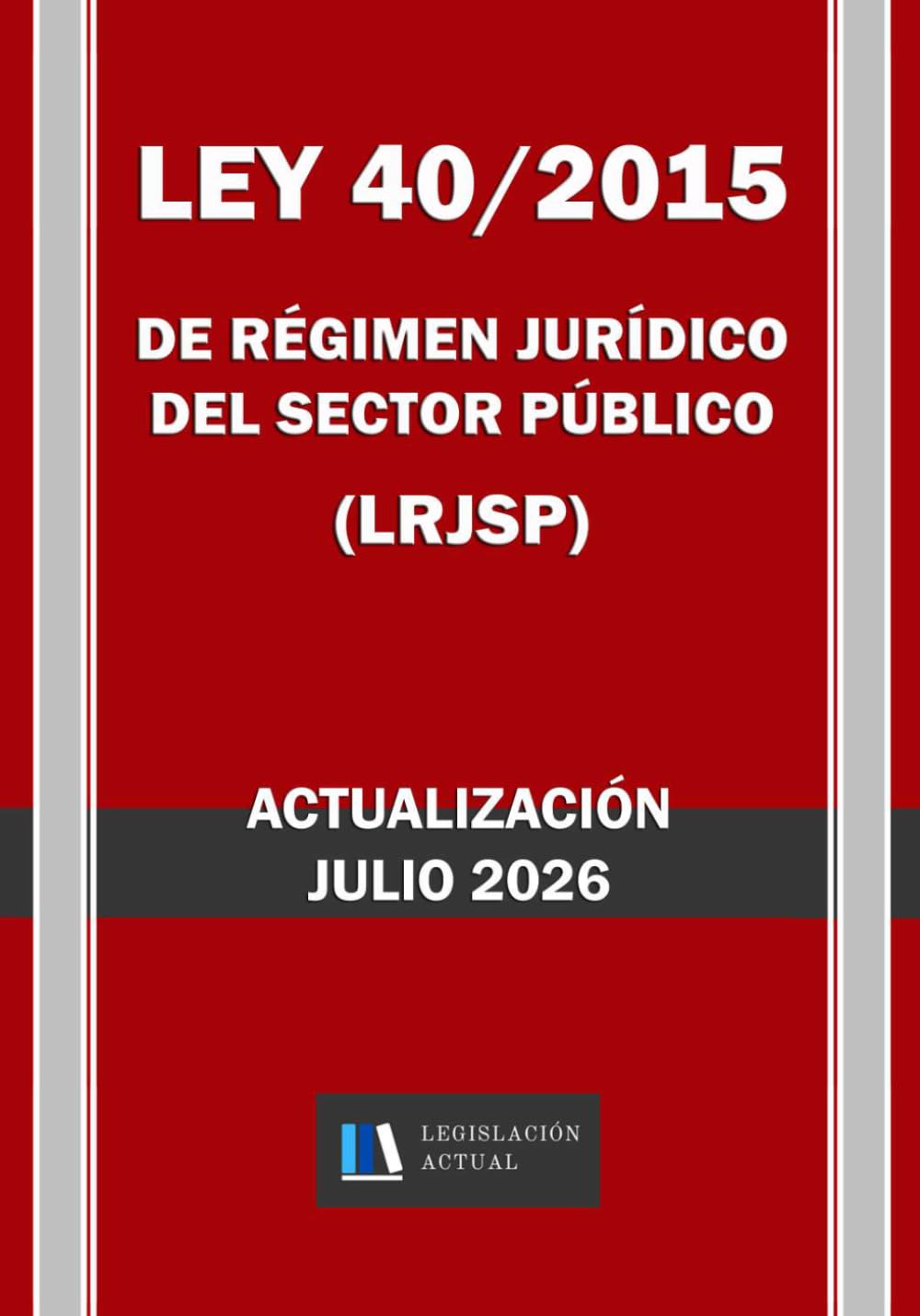 Libro: LEY 40/2015 DE RÉGIMEN JURÍDICO DEL SECTOR PÚBLICO (LRJSP). Legislación Actual.: Para profesionales, estudiantes y opositores. (Spanish Edition)