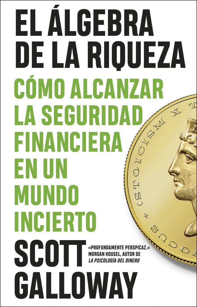 Libro: El álgebra de la riqueza: Cómo alcanzar la libertad financiera en un mundo incierto