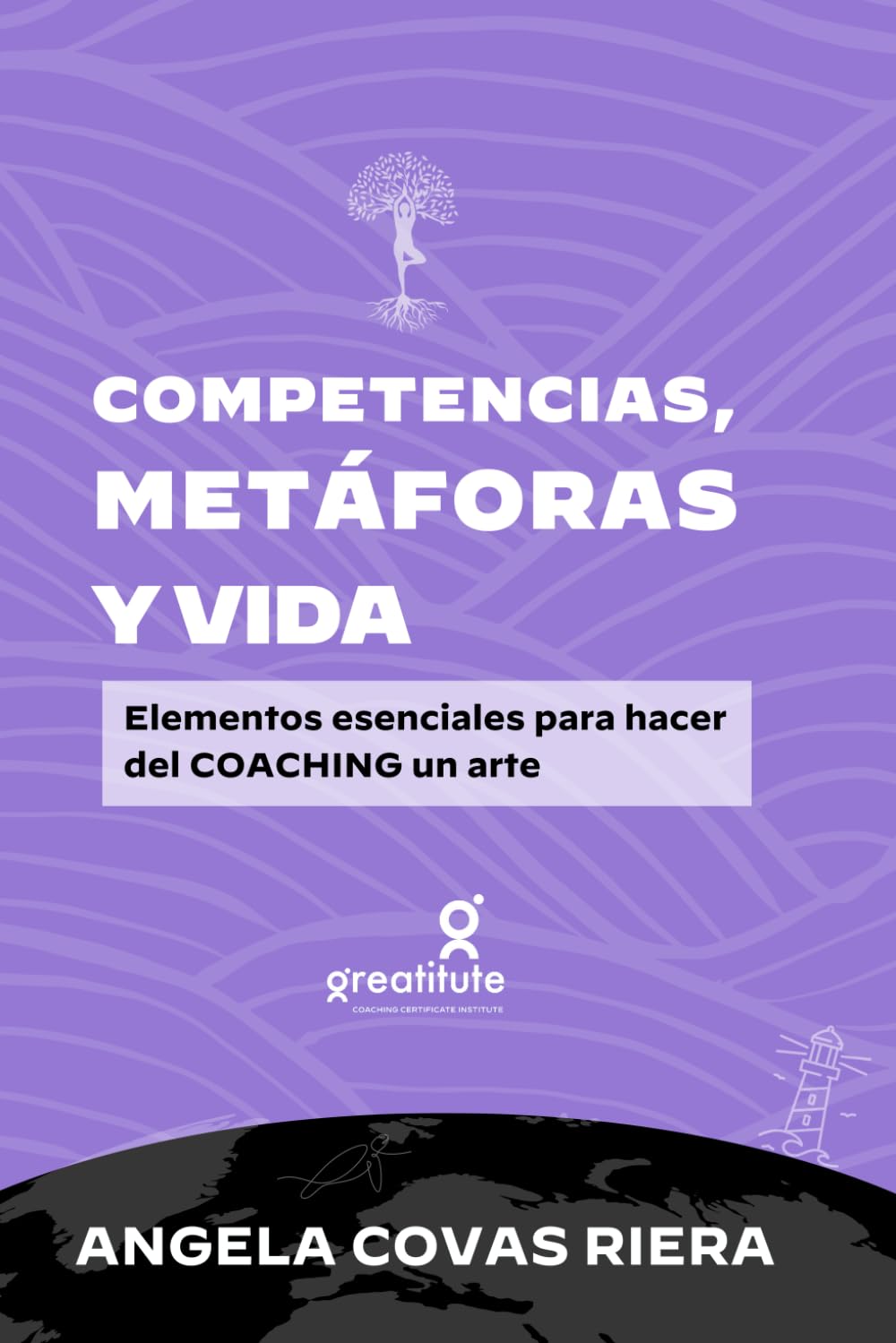 Libro: Competencias, metáforas y vida: Elementos esenciales para hacer del coaching un arte (Coaching Profesional Greatitute)