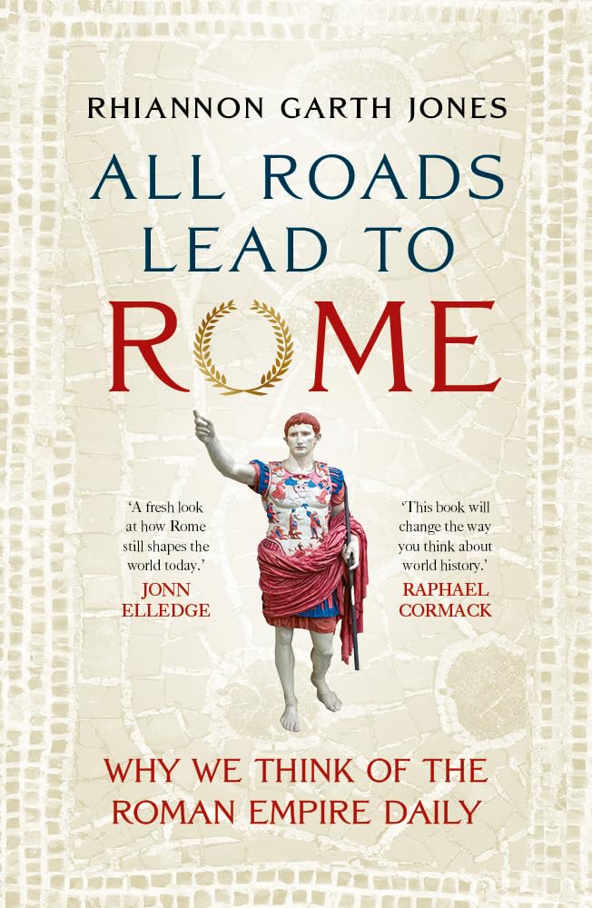 Libro: All Roads Lead to Rome: Why we think of the Roman Empire daily