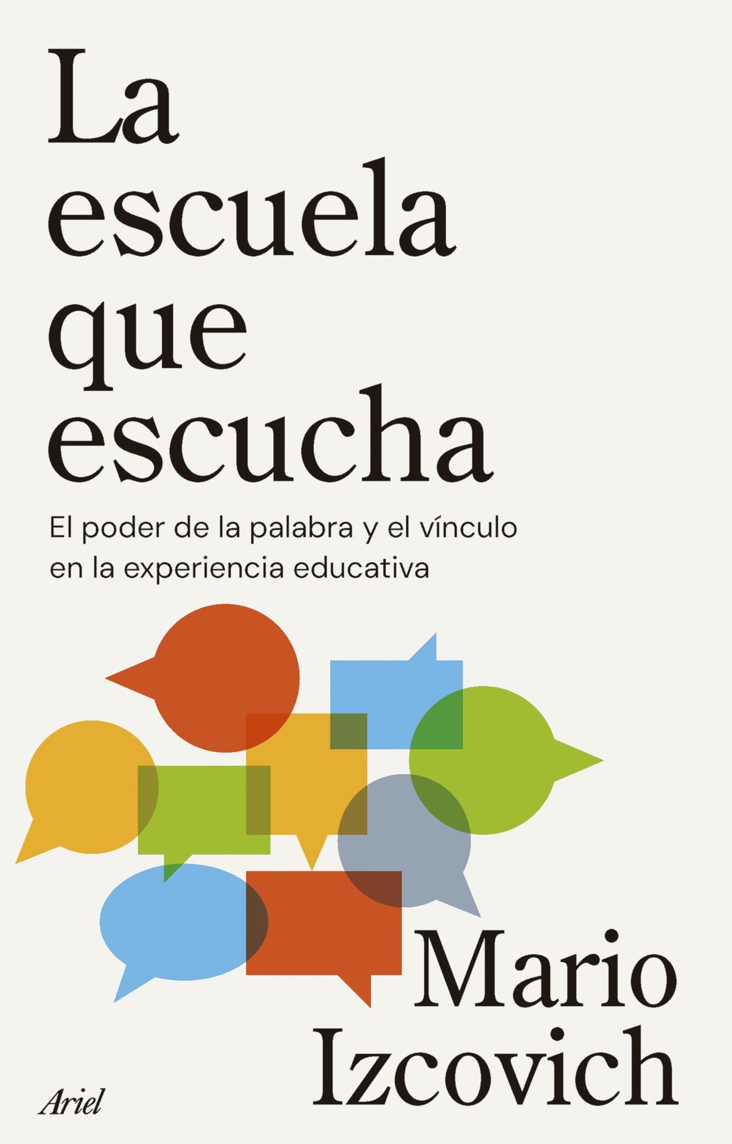 Libro: La escuela que escucha: El poder de la palabra y el vínculo en la experiencia educativa (ARIEL)
