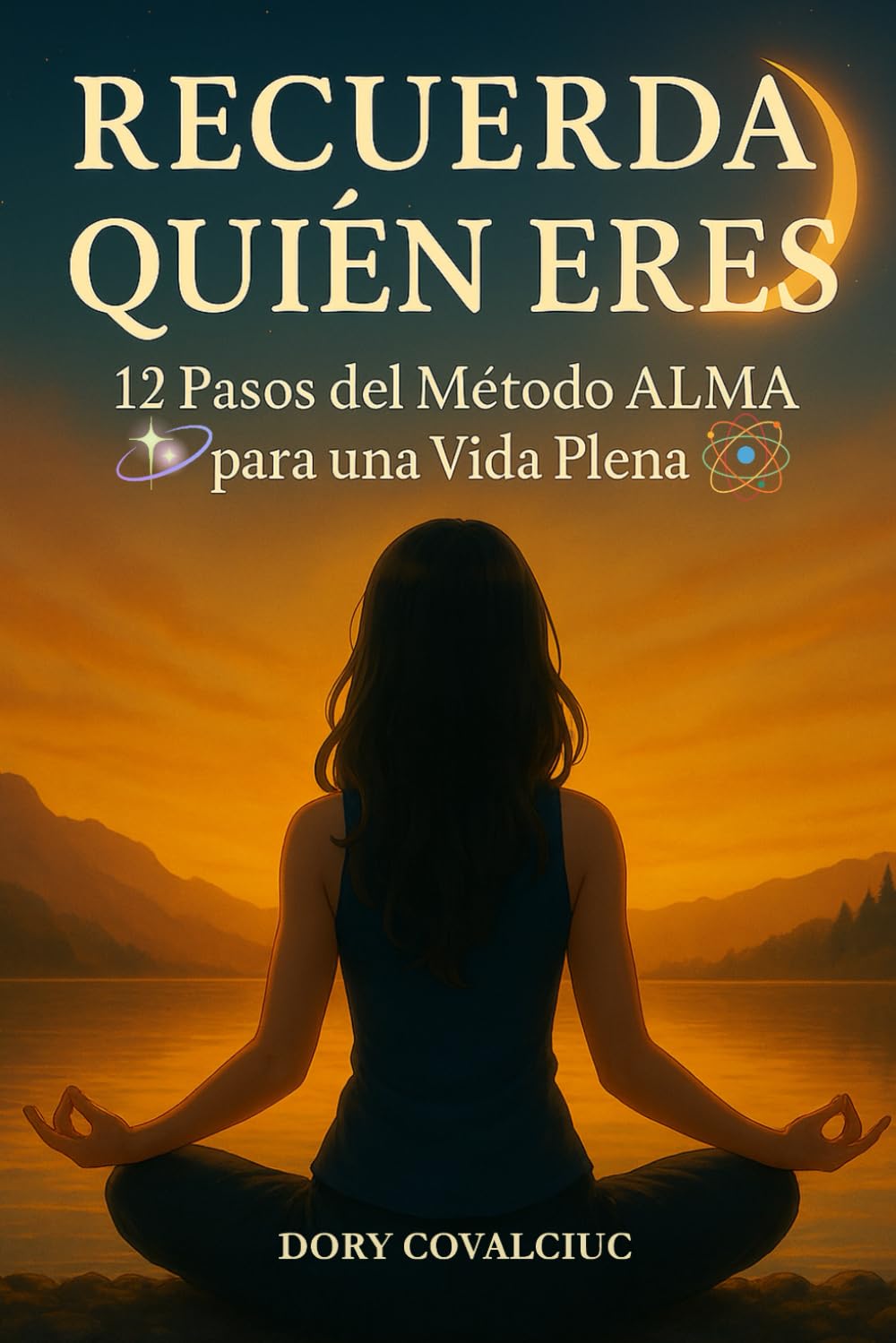 Libro: RECUERDA QUIÉN ERES: 12 Pasos del Método ALMA para una Vida Plena