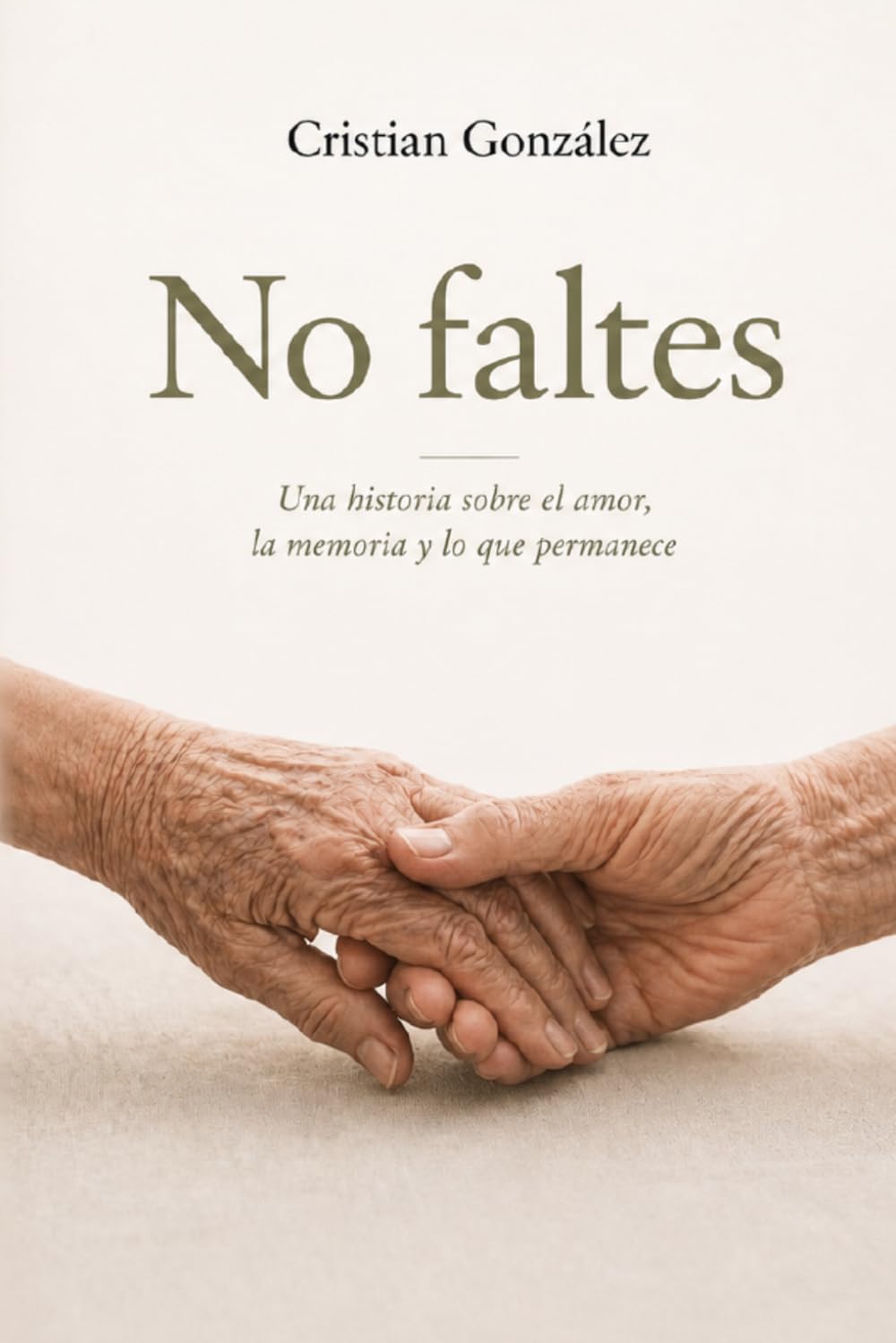 Libro: No faltes: Una historia sobre el amor, la memoria y lo que permanece
