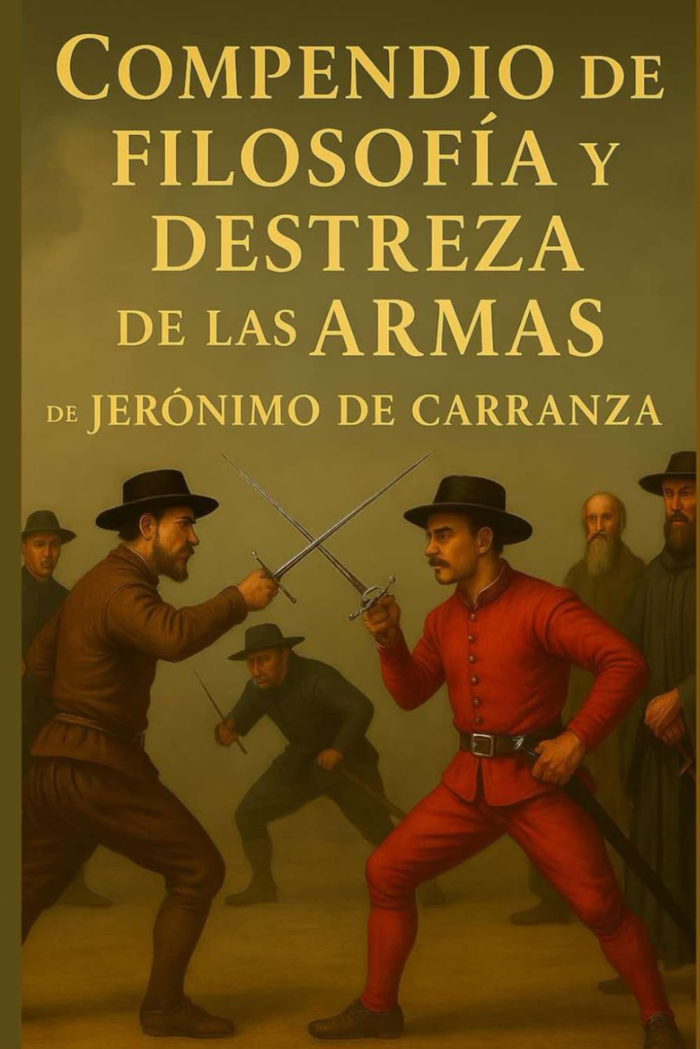 Libro: Compendio de la Filosofia y destreza de las armas de Jerónimo de Carranza: De la Filosofía y destreza de las armas de Jerónimo de Carranza (Modernización de clásicos de Verdadera Destreza)
