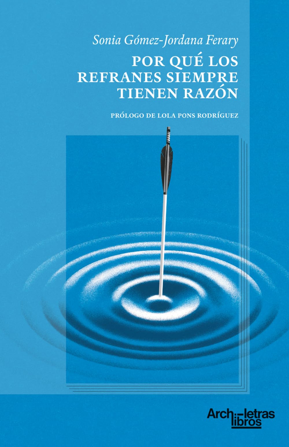 Libro: Por qué los refranes siempre tienen razón: Viaje lingüístico desde la Edad Media a nuestros días a través de los 25 proverbios más usados en español: 1