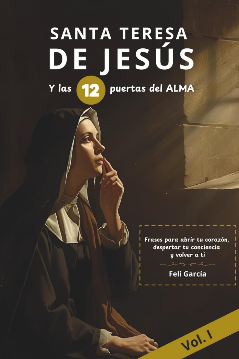 Libro: Santa Teresa y las 12 puertas del alma: Frases para abrir tu corazón, despertar tu conciencia y volver a ti. Vol I (Spanish Edition)