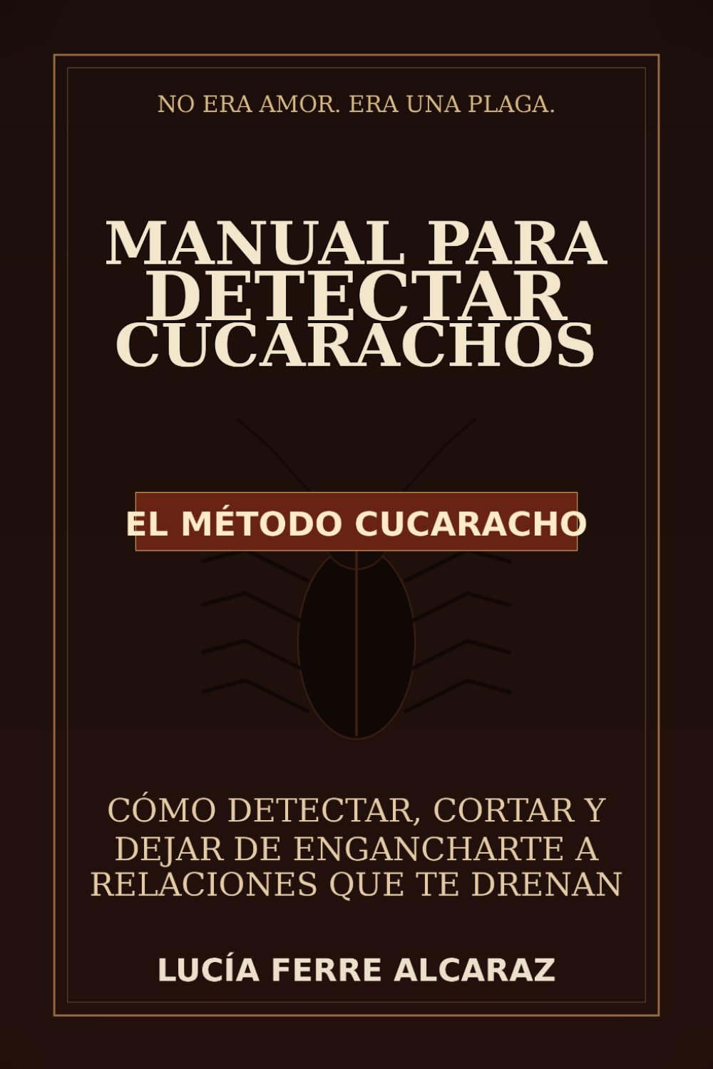 Libro: Manual para detectar cucarachos: El método cucaracho: Cómo detectar, cortar y dejar de engancharte a relaciones que te drenan