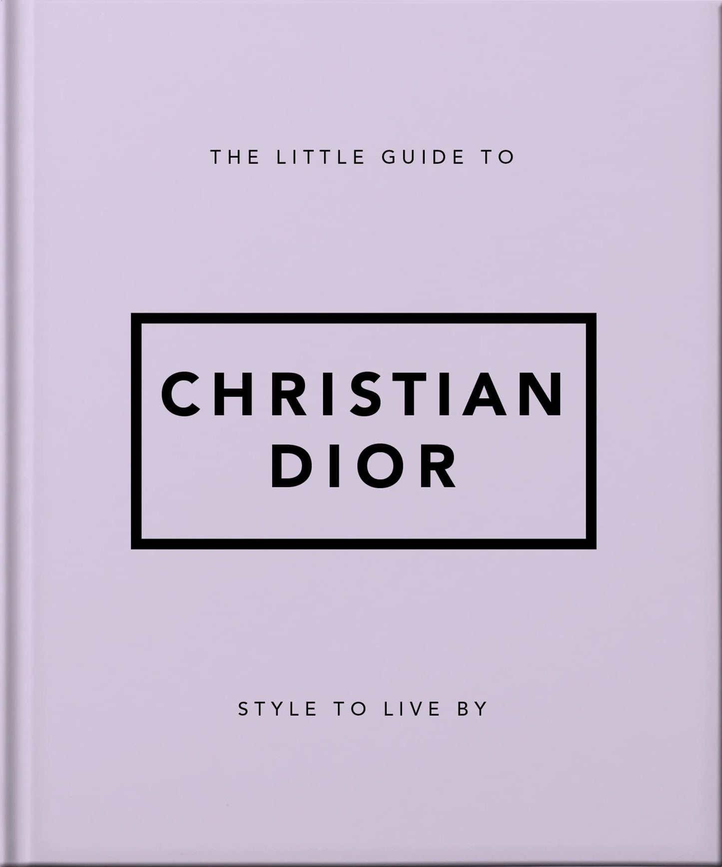 Libro: The Little Guide to Christian Dior: Style to Live By (Little Books of Fashion)