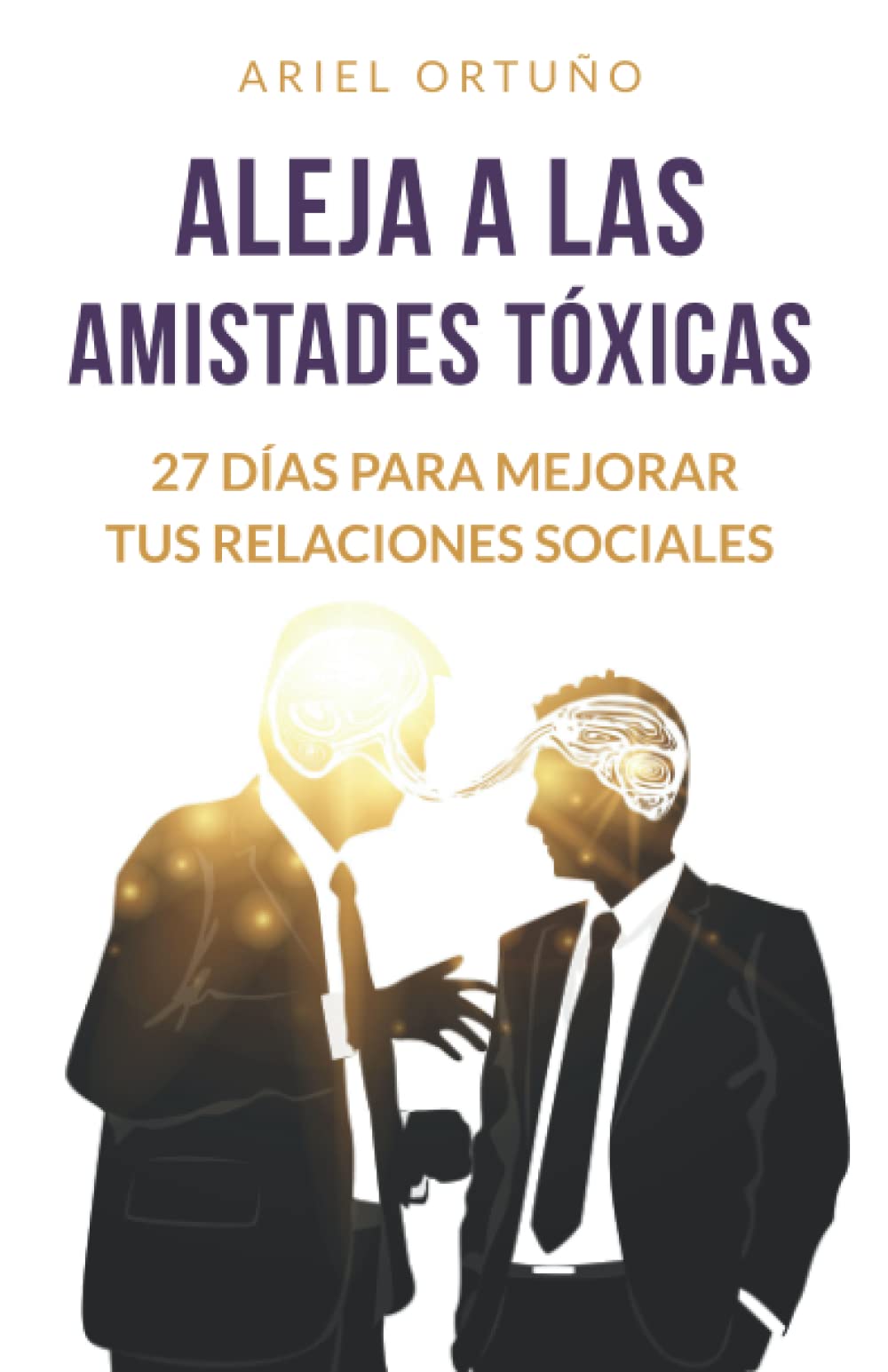 Libro: Aleja a las Amistades Tóxicas: 27 días para mejorar tus relaciones sociales (Crecimiento personal)