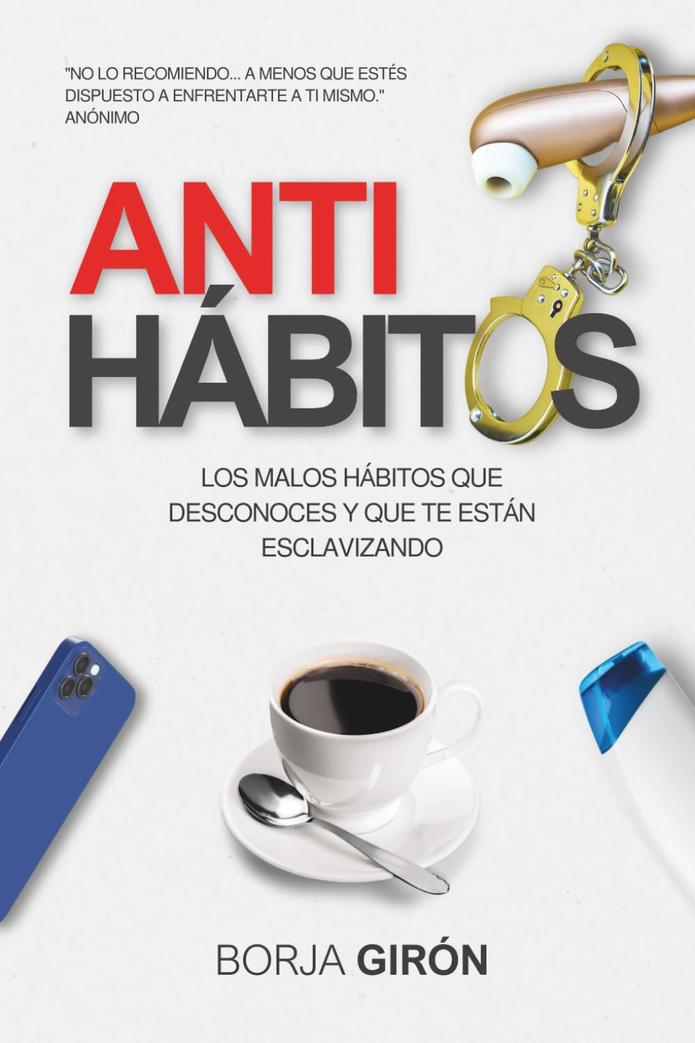 Libro: Antihábitos: Los malos hábitos que desconoces y que te están esclavizando