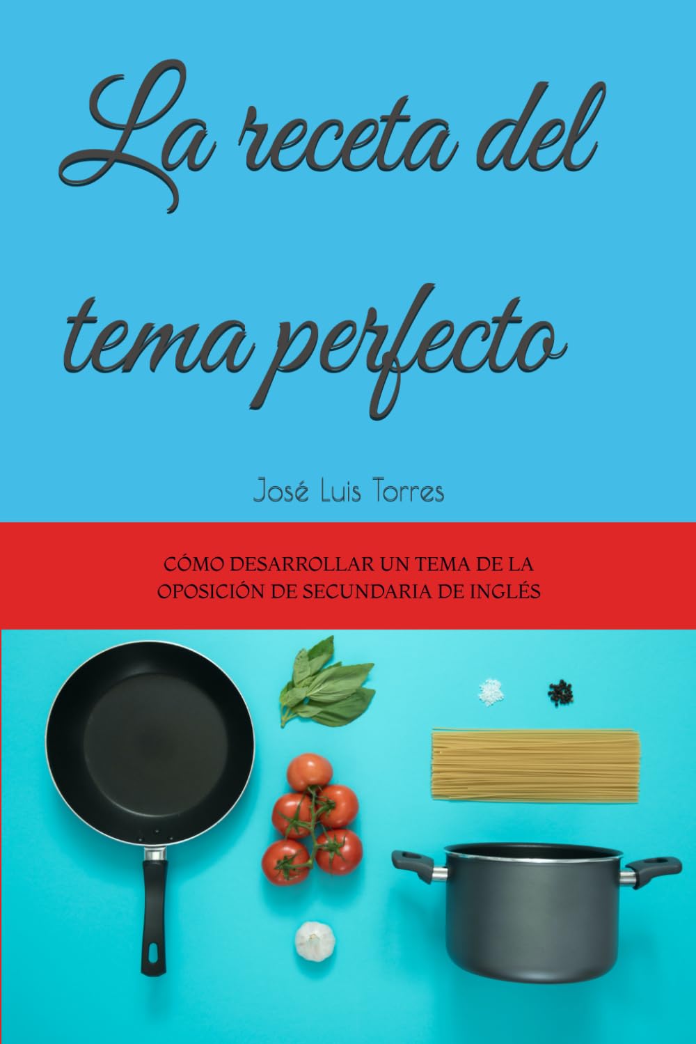 Libro: La receta del tema perfecto: Cómo desarrollar un tema de la oposición de secundaria de inglés (Preparación oposiciones secundaria inglés) (Spanish Edition)