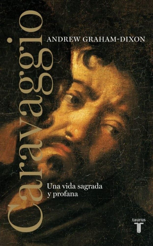 Libro: Caravaggio. Una vida sagrada y profana: Una vida sagrada y profana (Biografías)