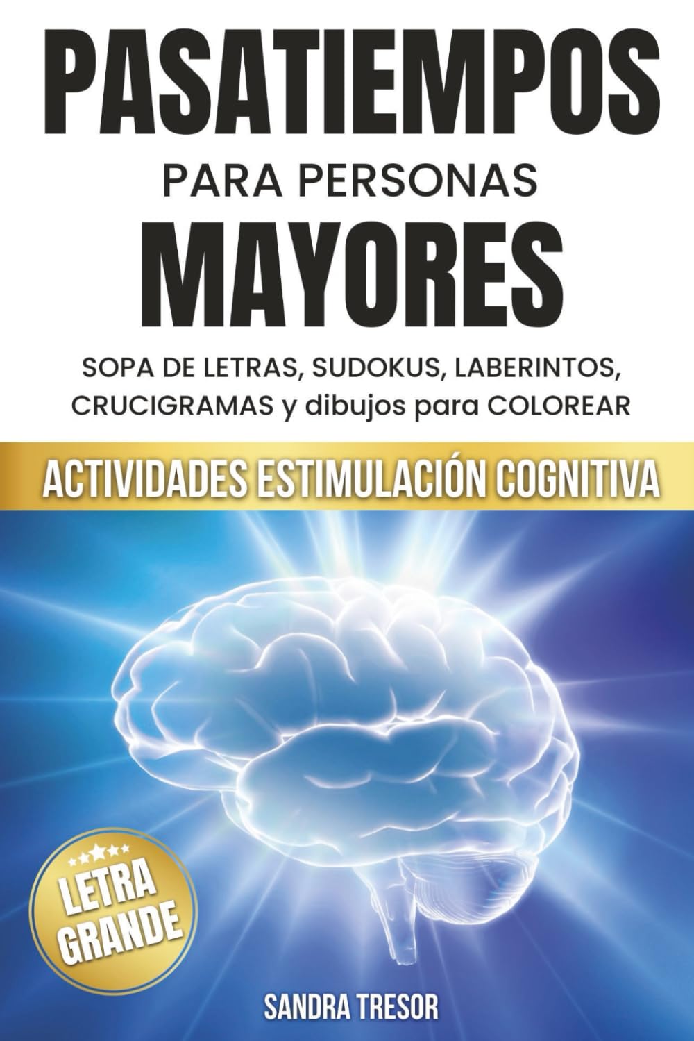 Libro: PASATIEMPOS PARA PERSONAS MAYORES: Estimulación cognitiva como SOPA DE LETRAS, SUDOKUS, LABERINTOS; CRUCIGRAMAS y dibujos para COLOREAR. Letra grande. (Spanish Edition)