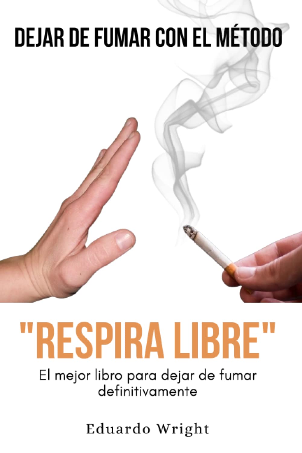 Libro: DEJAR DE FUMAR CON EL METODO "RESPIRA LIBRE": El mejor libro para dejar de fumar definitivamente: Como dejar de fumar QUIT SMOKING con un método ... e hipnosis. (Libros de autoayuda en español)