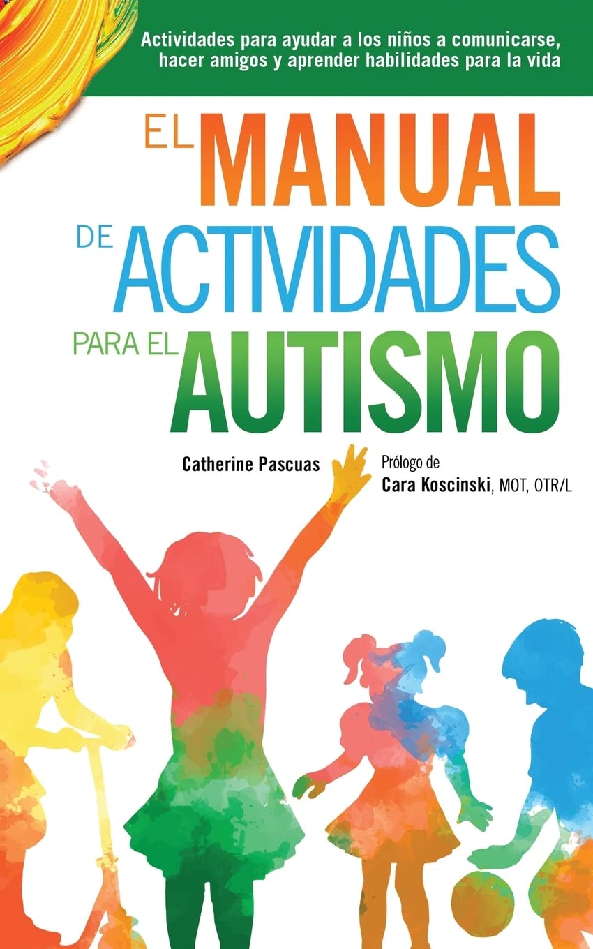 Libro: El Manual de Actividades para el Autismo: Actividades para ayudar a los niños a comunicarse, hacer amigos y aprender habilidades para la vida