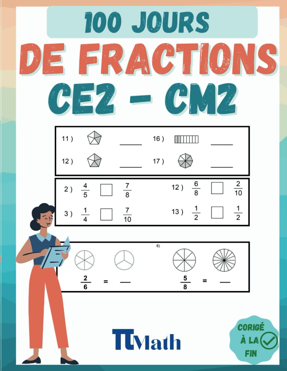 Libro: Les Fractions, 100 Jours d’Exercices CE2-CM2: Cahier d'exercices pour Apprendre à presenter, ajouter, soustraire et comparer les fractions (8-11 ans) pour s’entrainer – Avec Corrigé (French Edition)