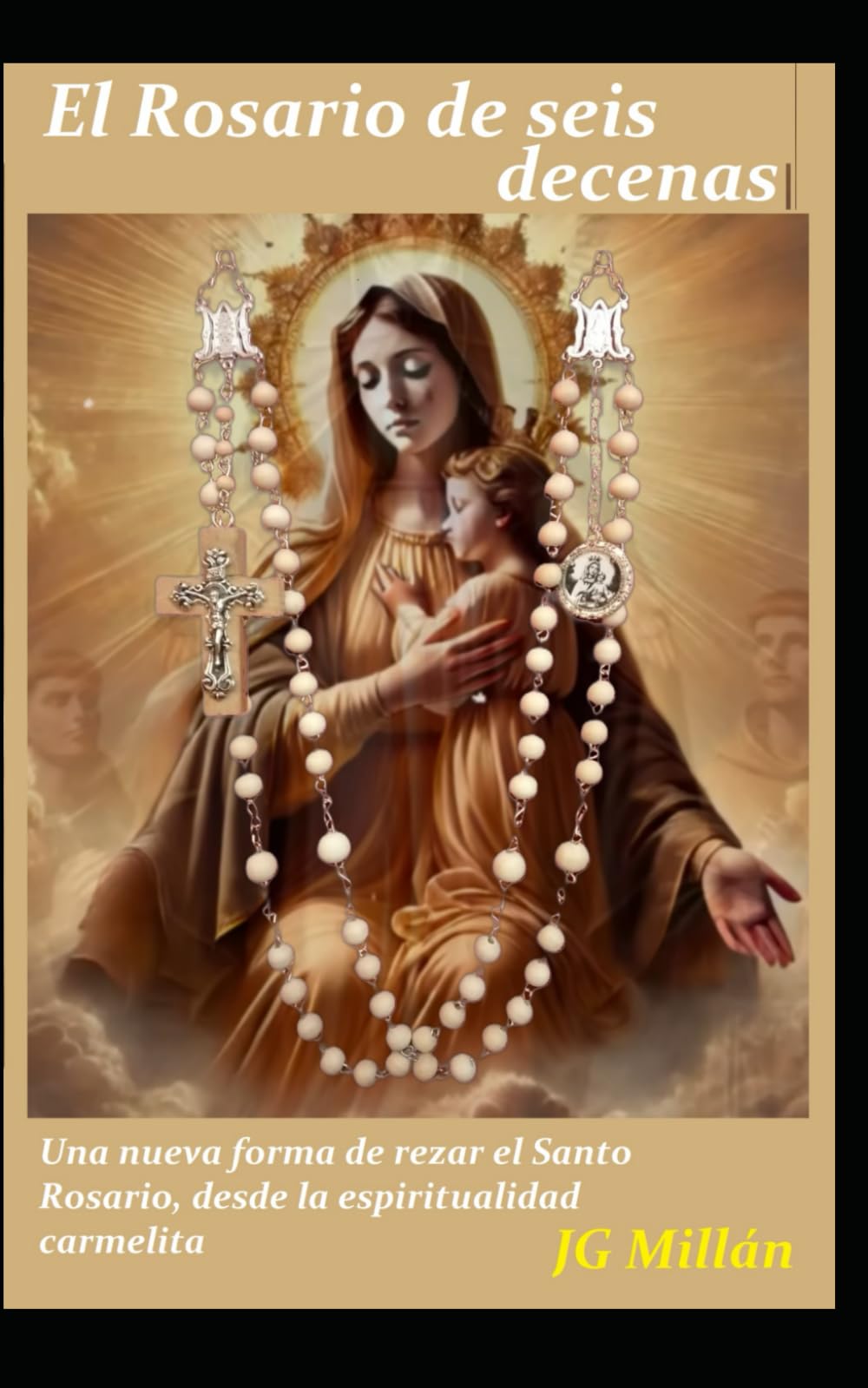 Libro: El Rosario de 6 decenas: Una nueva forma de rezar el Santo Rosario, desde la espiritualidad carmelita