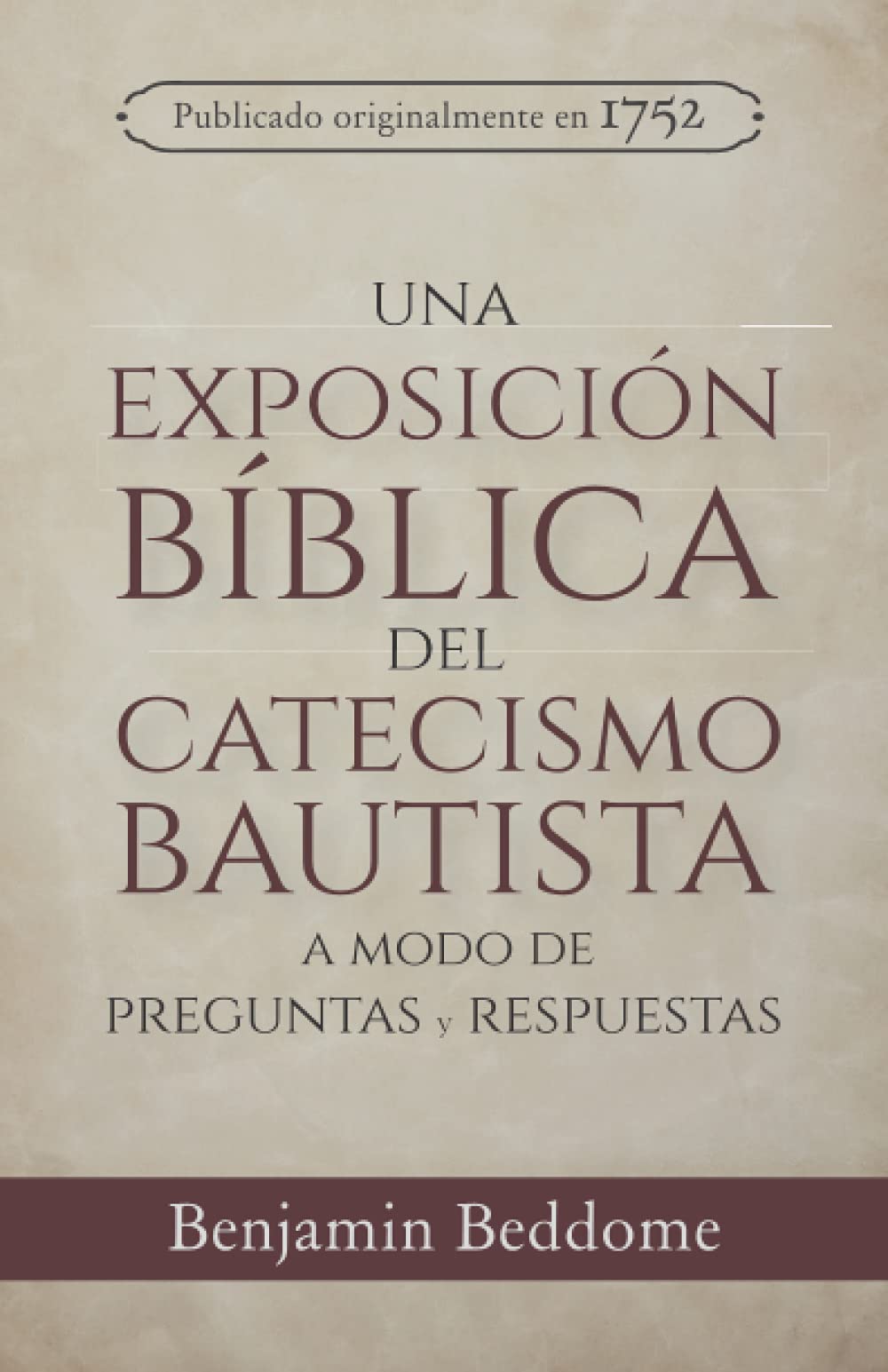 Libro: Una Exposición Bíblica del Catecismo Bautista: A modo de preguntas y respuestas (Rescatando Nuestra Herencia Confesional) (Spanish Edition)