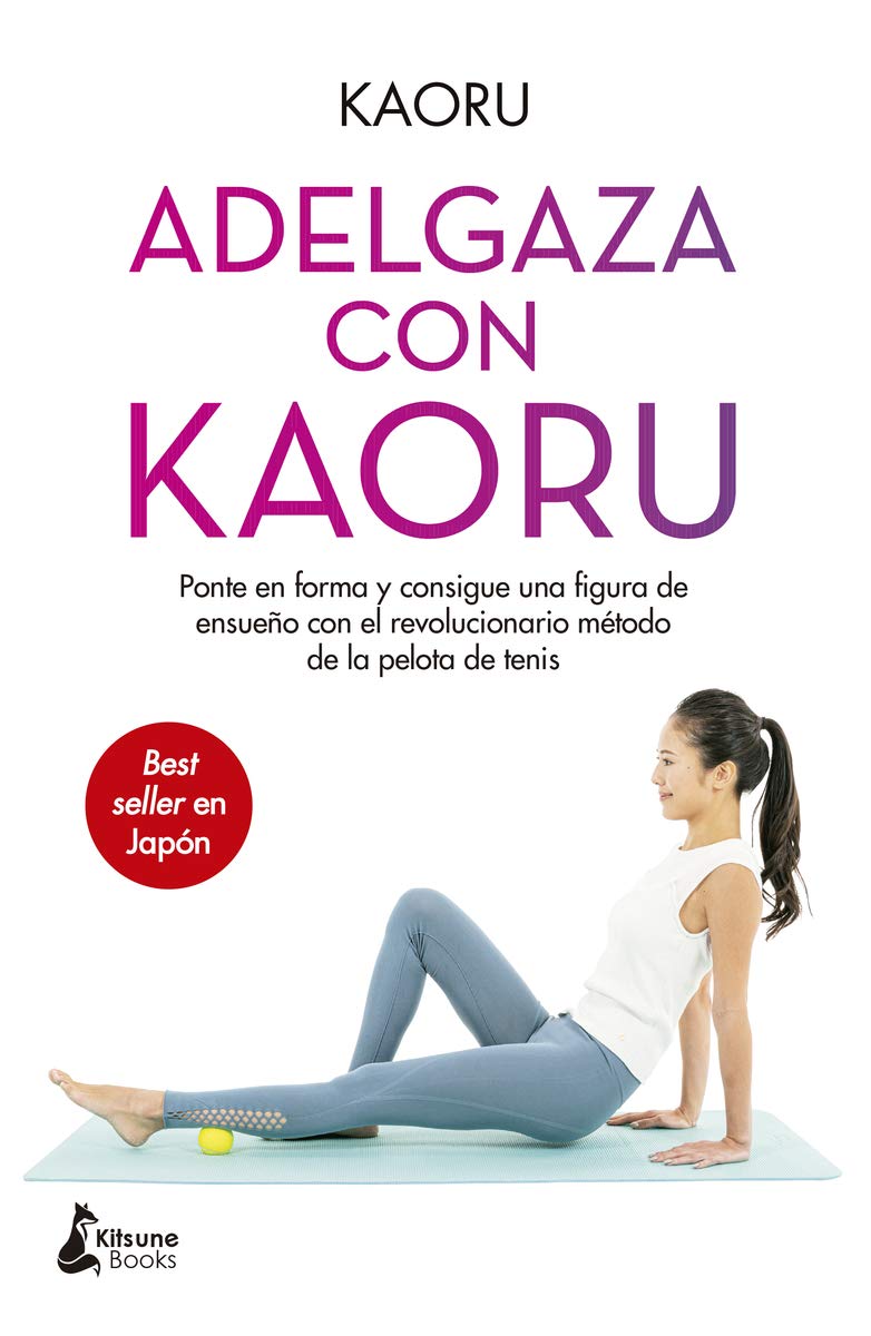 Libro: Adelgaza con Kaoru: Ponte en forma y consigue una figura de ensueño con el revolucionario método de la pelota de tenis (Spanish Edition)