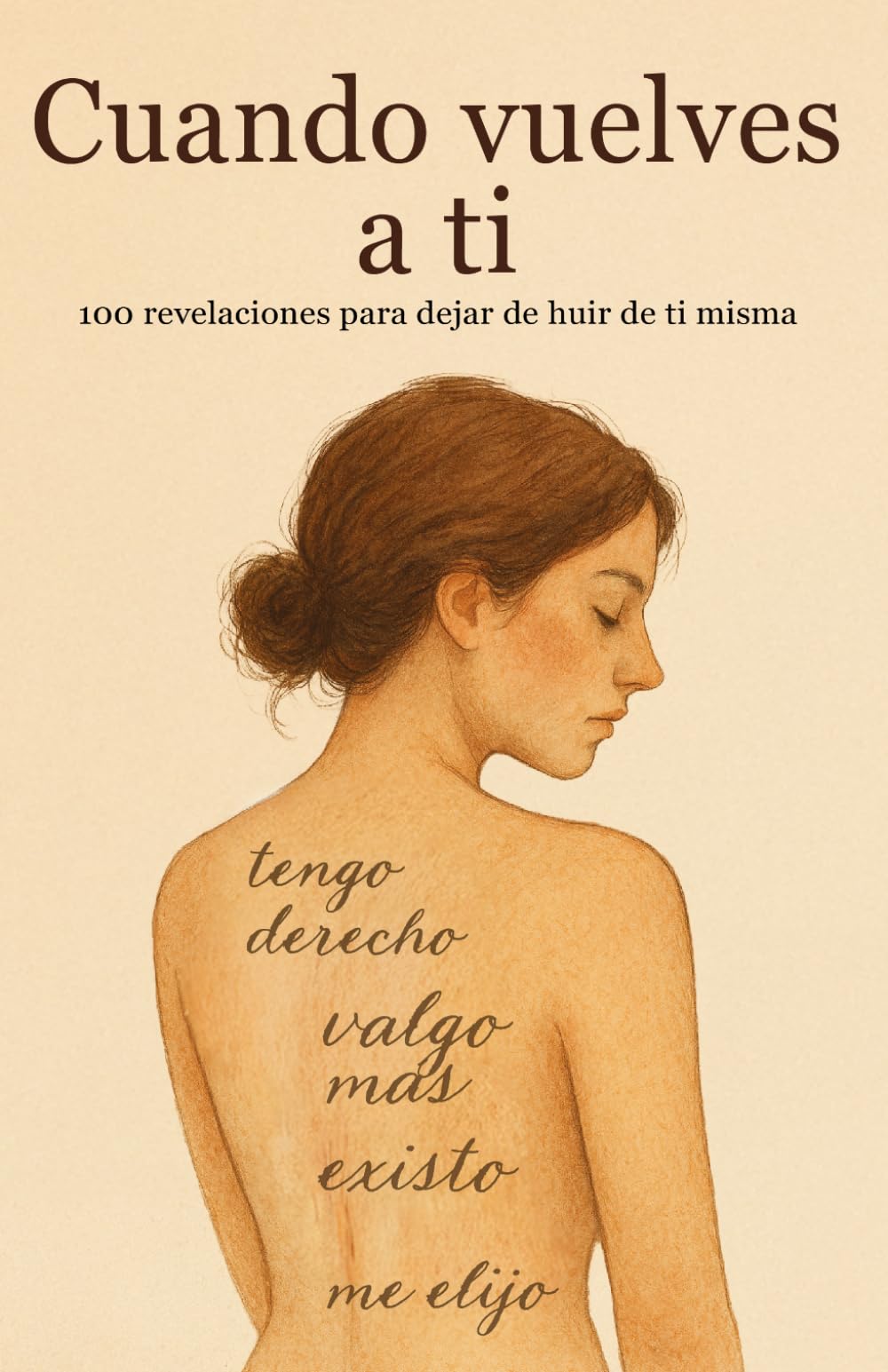 Libro: Cuando vuelves a ti : 100 revelaciones para dejar de huir de ti misma: Tengo derecho, valgo más, existo, me elijo (Spanish Edition)