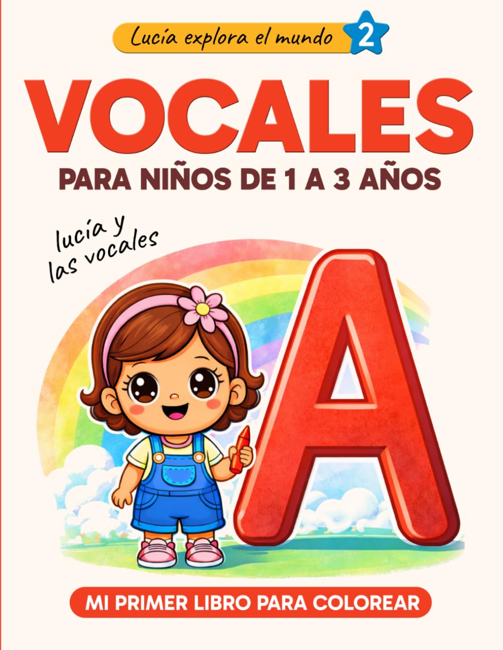Libro: Vocales para niños de 1 a 3 años - Libro para colorear A-E-I-O-U: Lucía y las vocales - Actividades y aprendizaje infantil (Lucía explora el mundo)