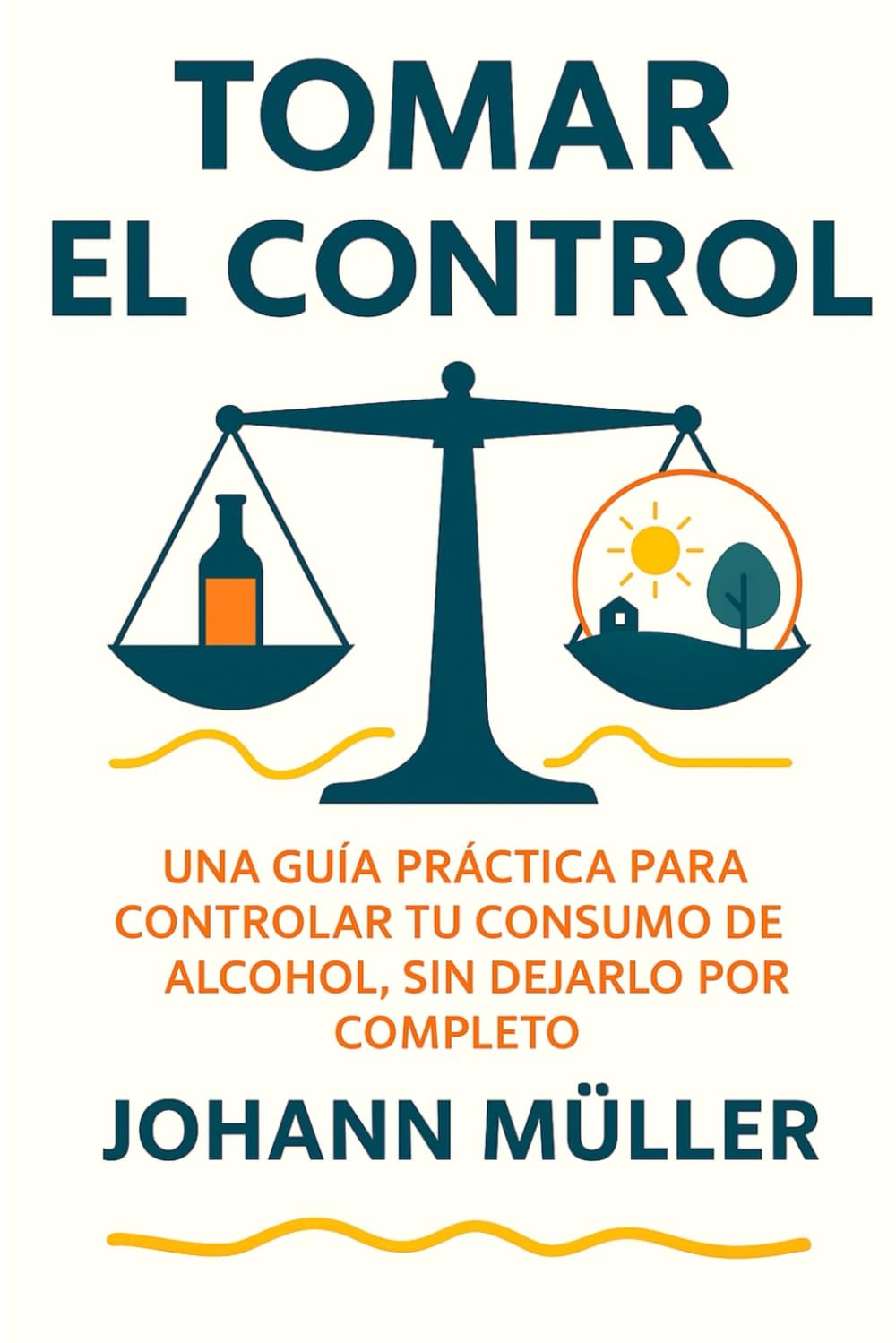 Libro: TOMAR EL CONTROL: Una guía práctica para controlar tu consumo de alcohol sin dejarlo por completo