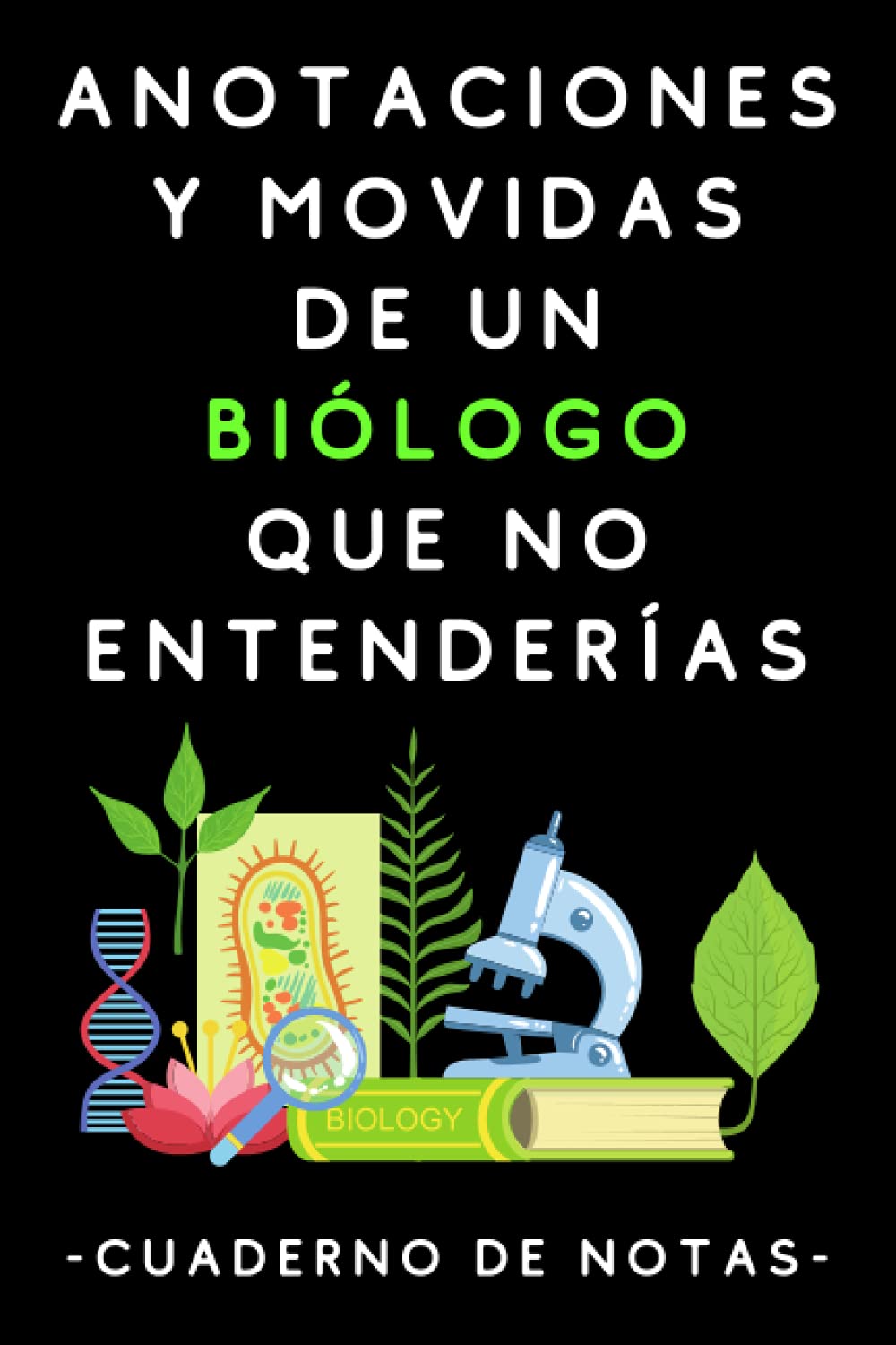 Libro: Anotaciones Y Movidas De Un Biólogo Que No Entenderías: Cuaderno De Notas Para Biólogos Y Estudiantes De Biología