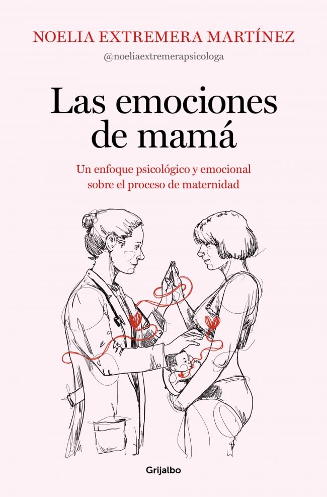 Las emociones de mamá: Un enfoque psicológico y emocional sobre el proceso de maternidad (Embarazo, bebé y crianza)
