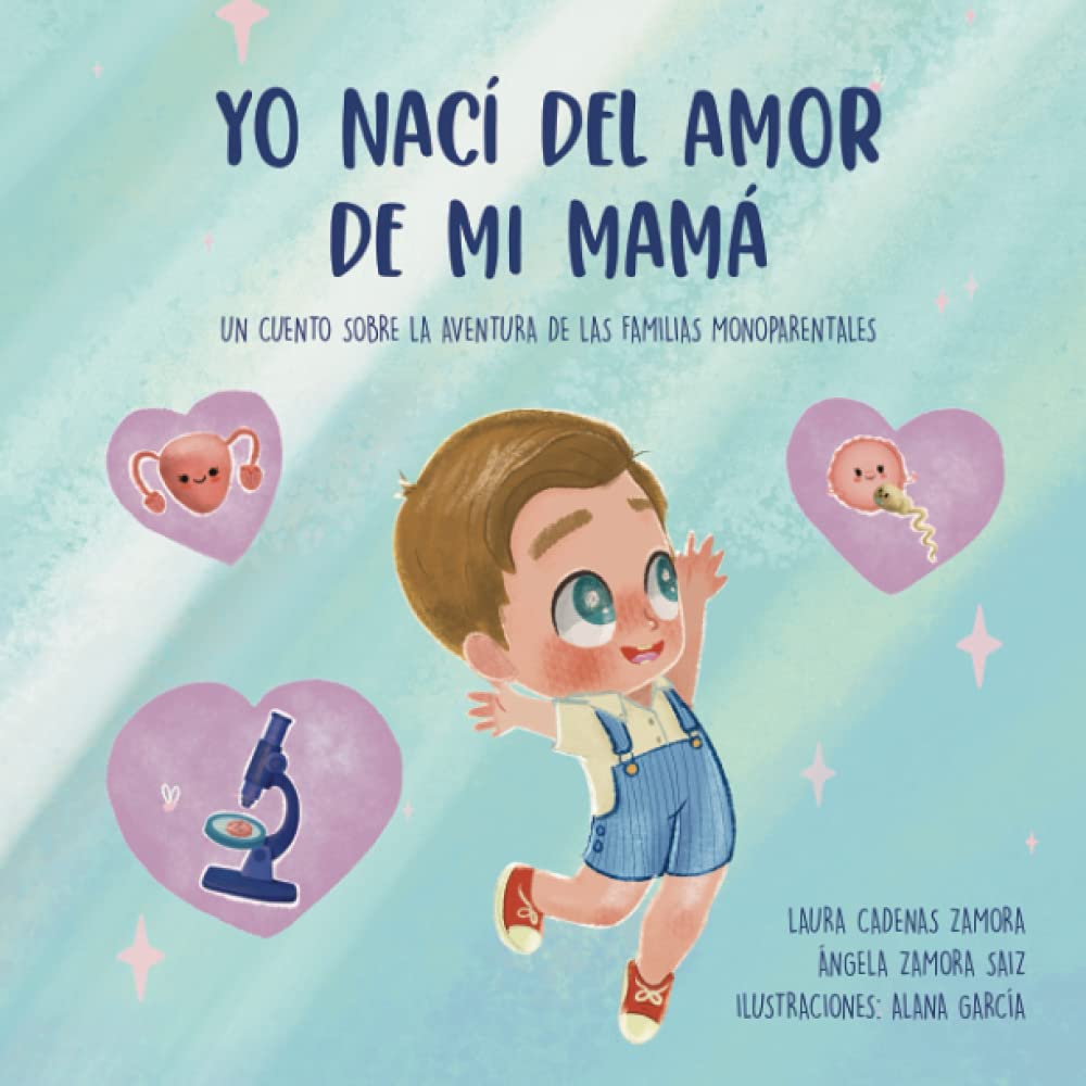 Yo nací del amor de mi mamá: Un cuento sobre la aventura de las familias monoparentales