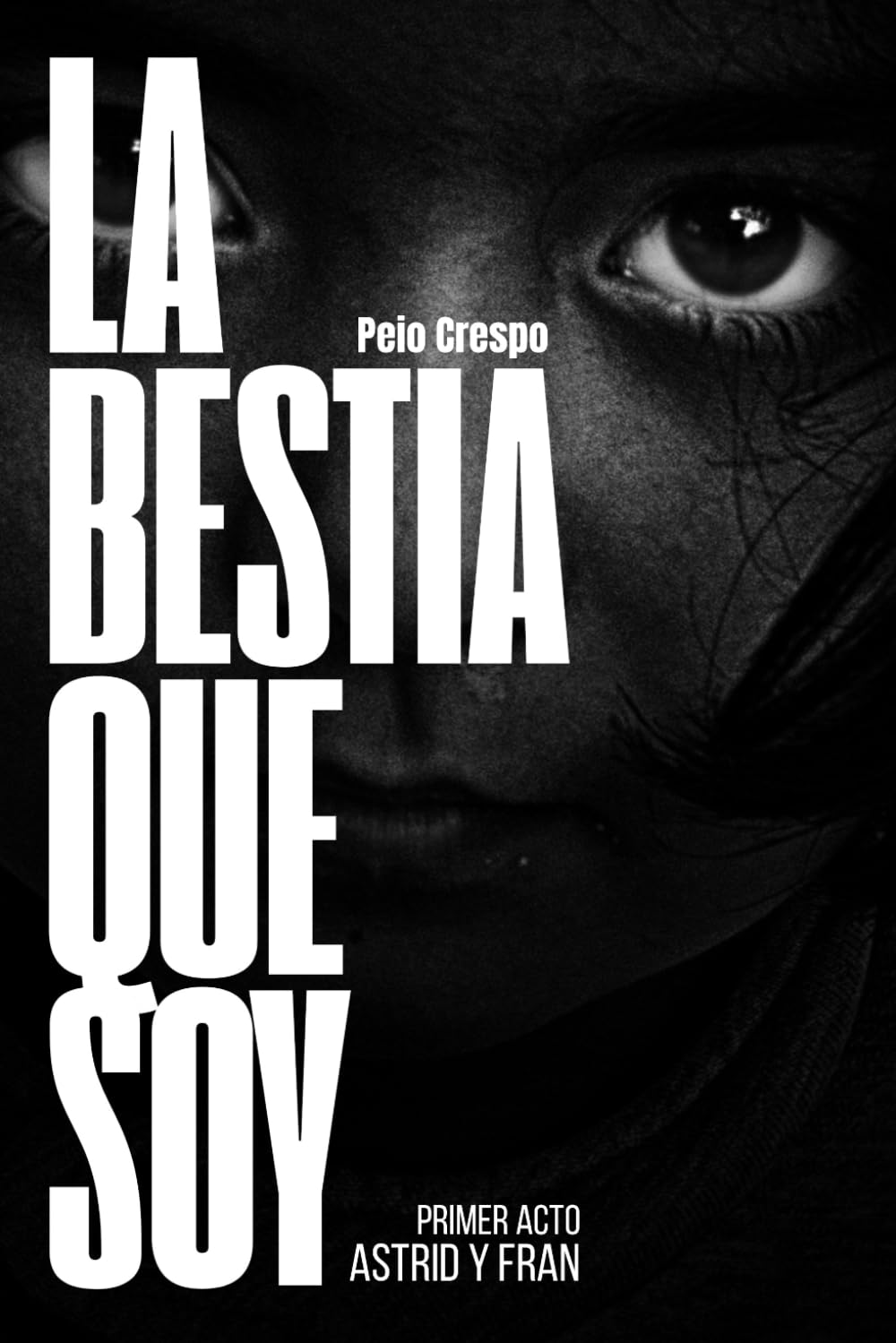Libro: La bestia que soy |: Primer acto: Astrid y Fran (Spanish Edition)